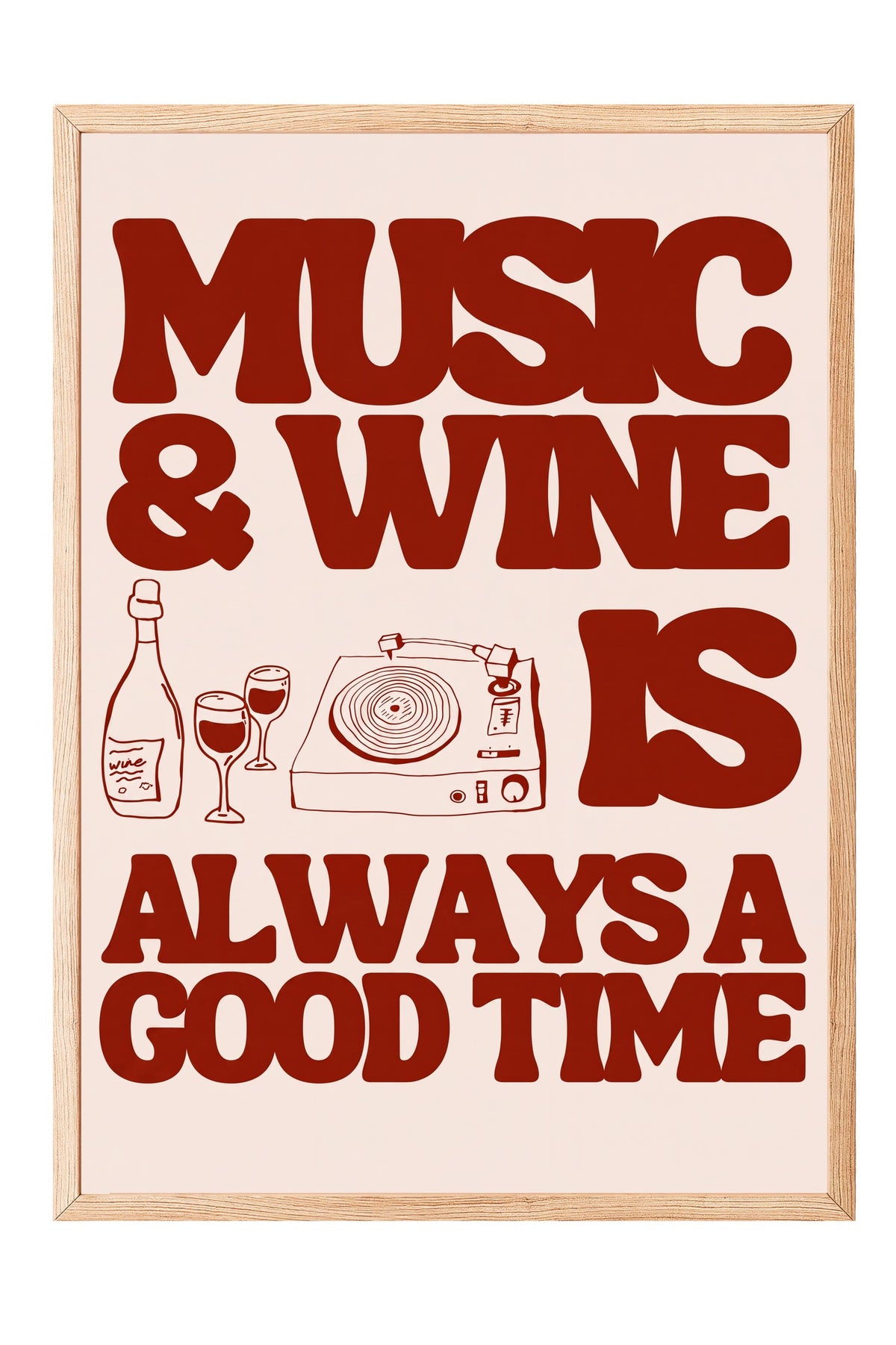 MUSIC & WINE IS ALWAYS A GOOD TIME Poster – Ahşap Çerçeveli Tablo