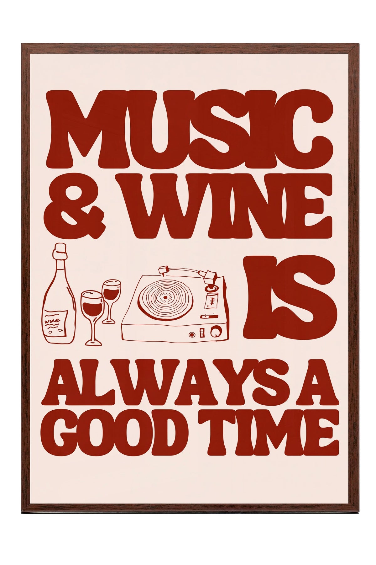 MUSIC & WINE IS ALWAYS A GOOD TIME Poster – Kahverengi Çerçeveli Tablo