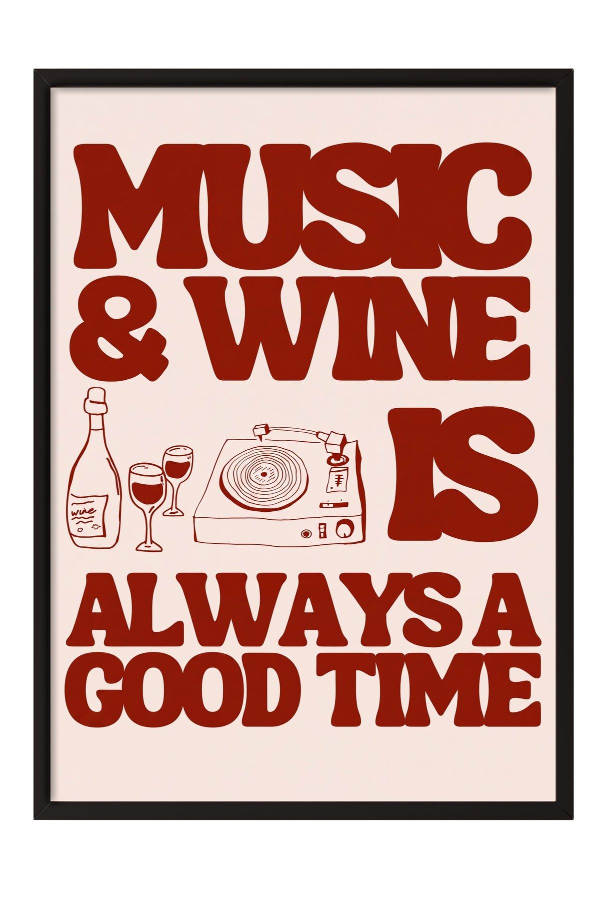 MUSIC & WINE IS ALWAYS A GOOD TIME Poster – Siyah Çerçeveli Tablo