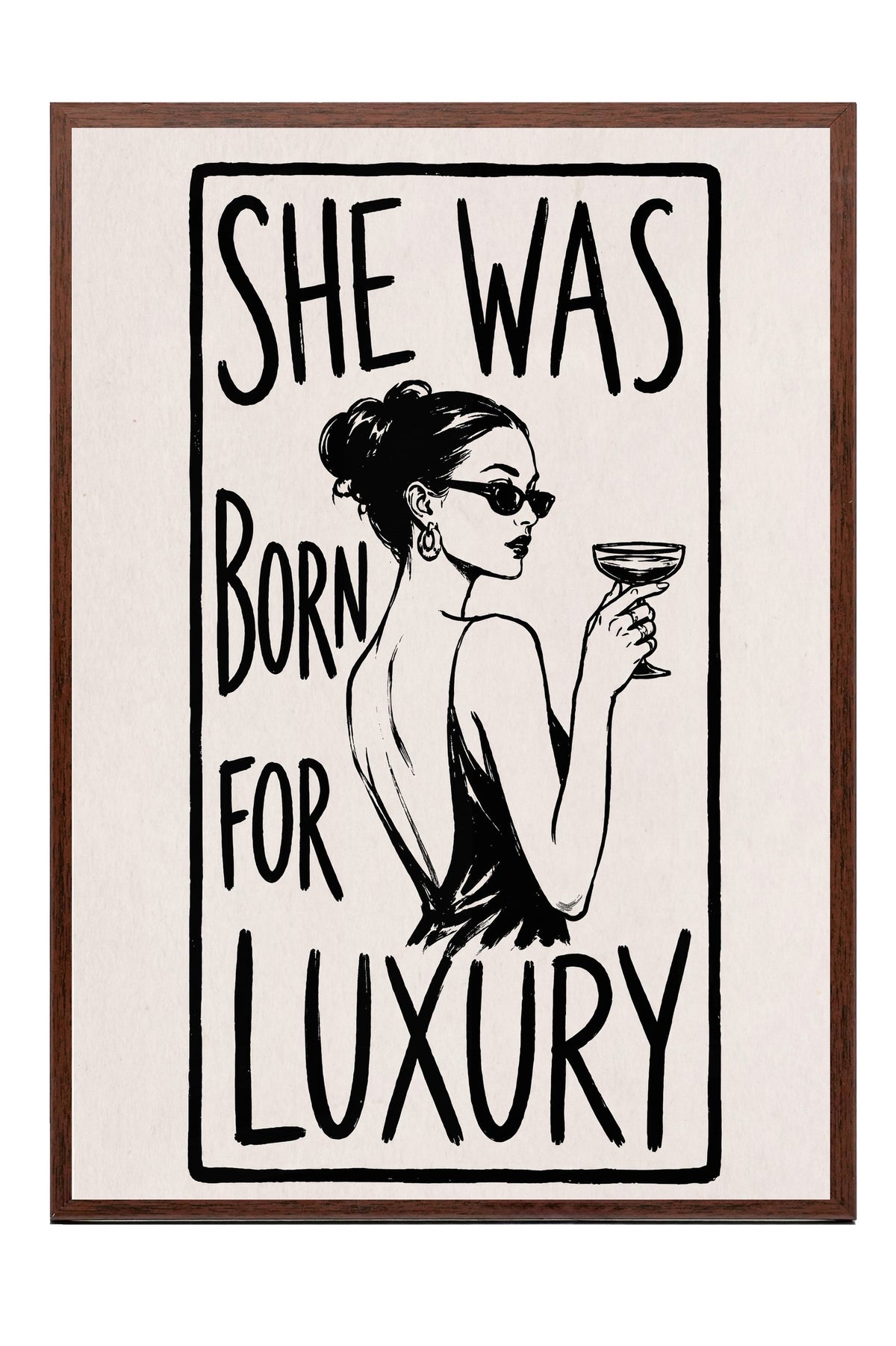 SHE WAS BORN FOR LUXURY Poster – Kahverengi Çerçeveli Tablo