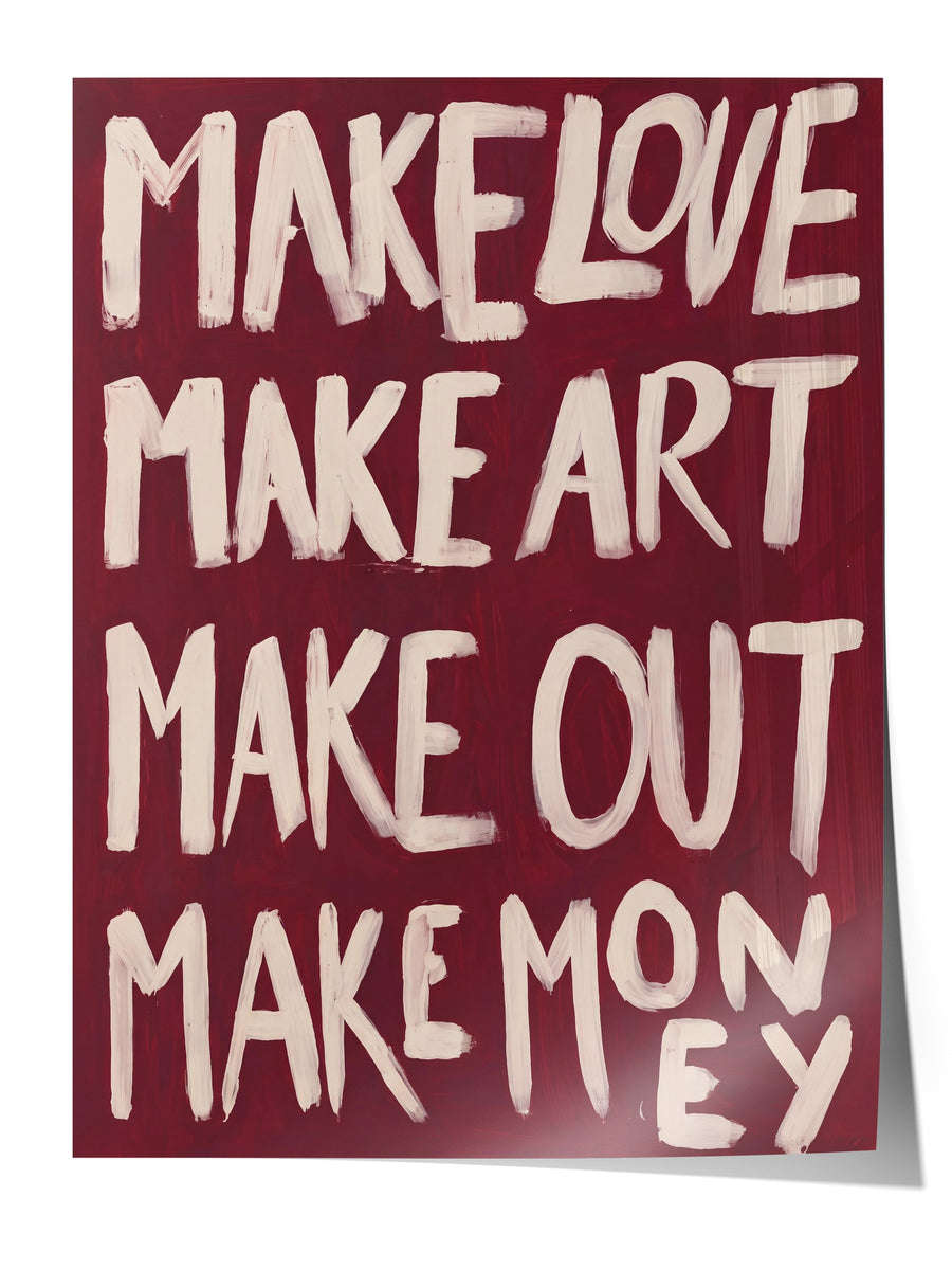 MAKE LOVE MAKE ART MAKE OUT MAKE MONEY Çerçevesiz Poster