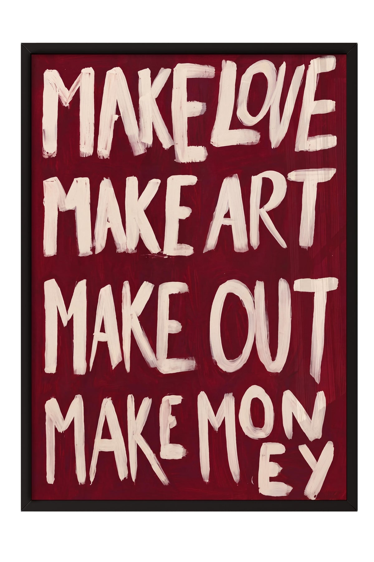 MAKE LOVE MAKE ART MAKE OUT MAKE MONEY Poster – Siyah Çerçeveli Tablo