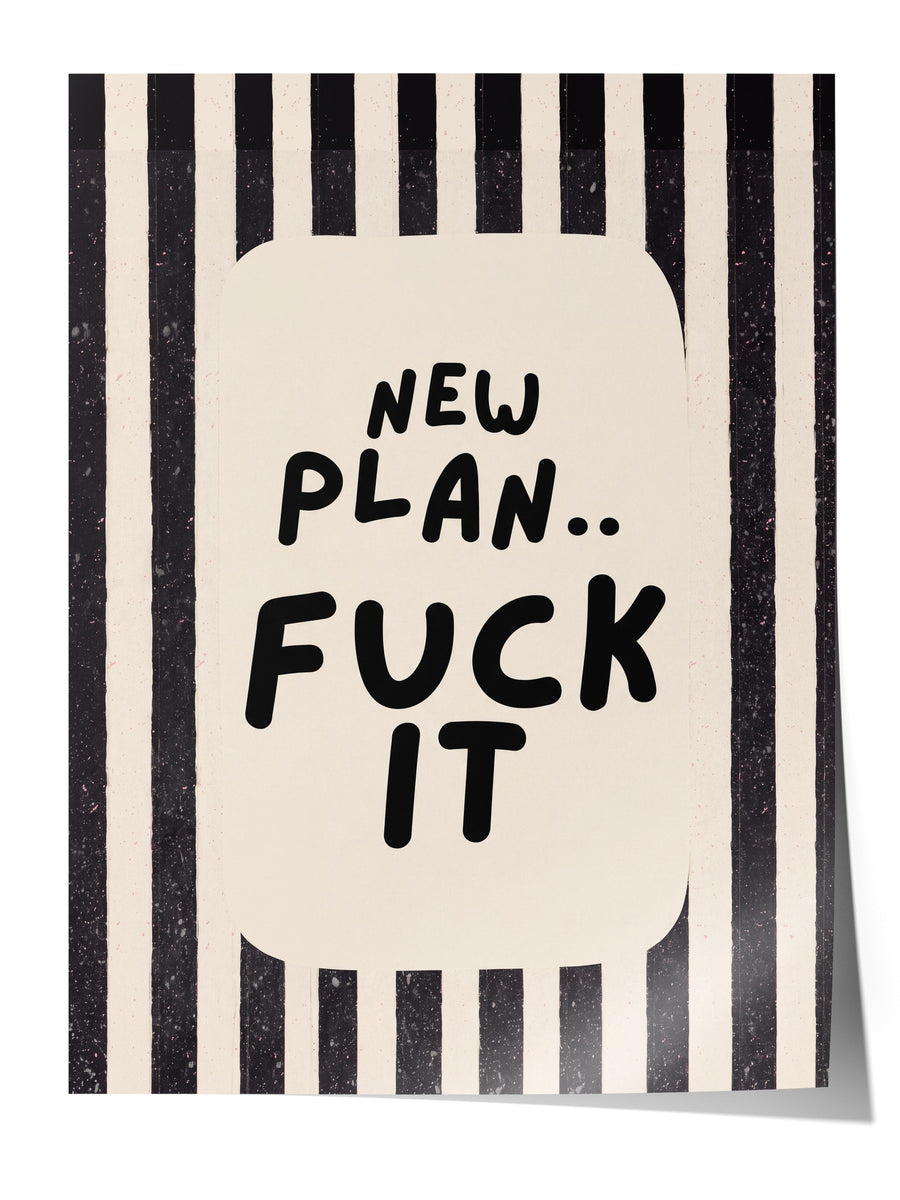 NEW PLAN.. FUCK IT Çerçevesiz Poster
