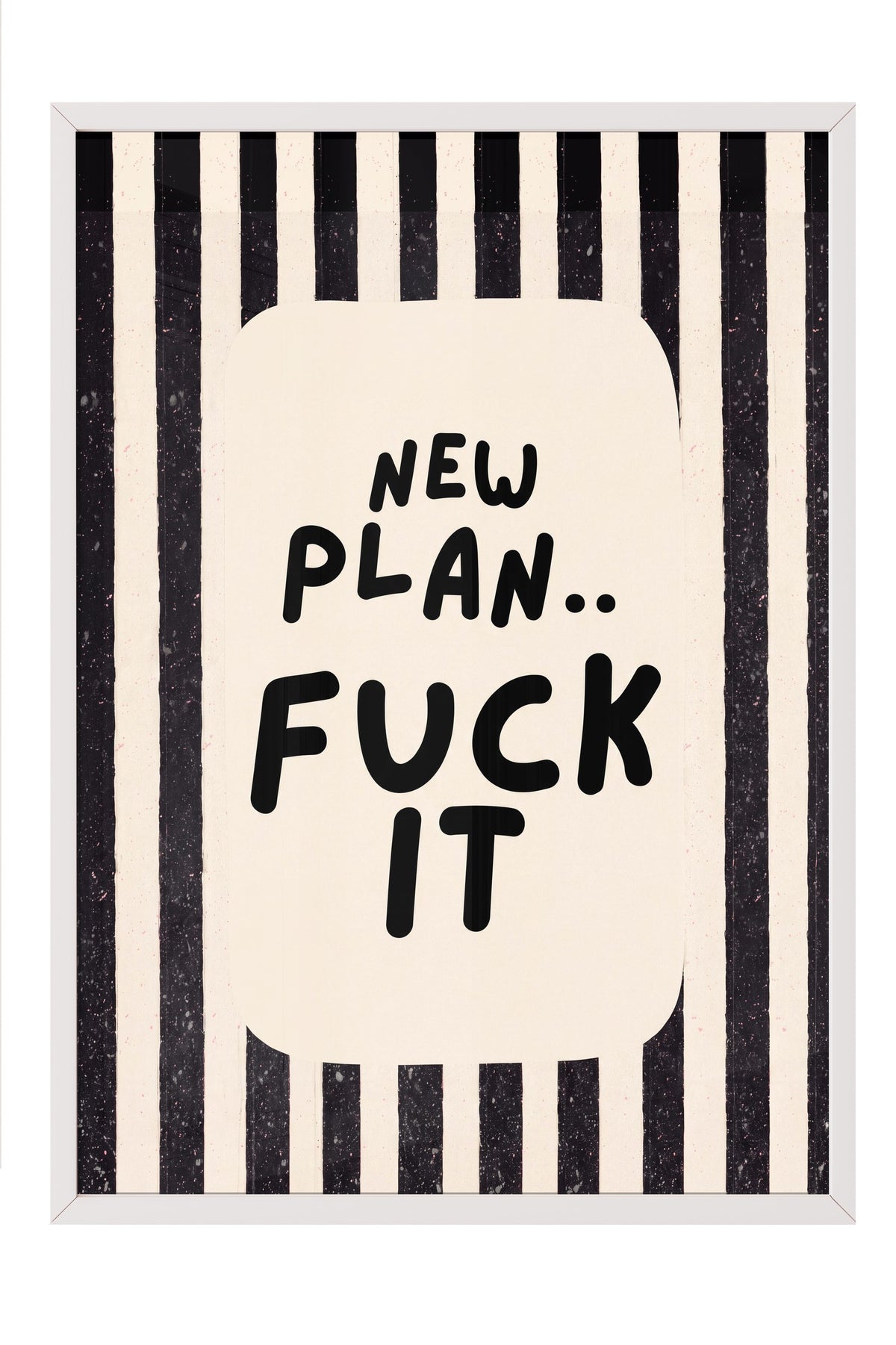 NEW PLAN.. FUCK IT Poster – Beyaz Çerçeveli Tablo