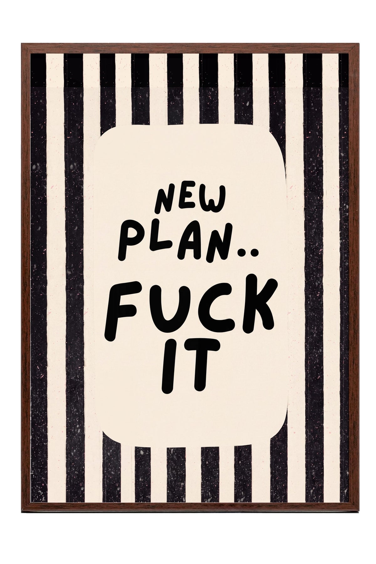NEW PLAN.. FUCK IT Poster – Kahverengi Çerçeveli Tablo