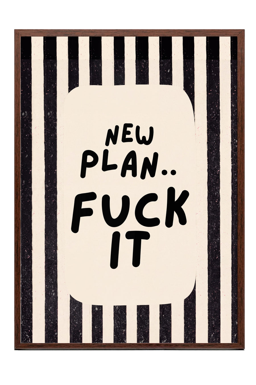 NEW PLAN.. FUCK IT Poster – Kahverengi Çerçeveli Tablo