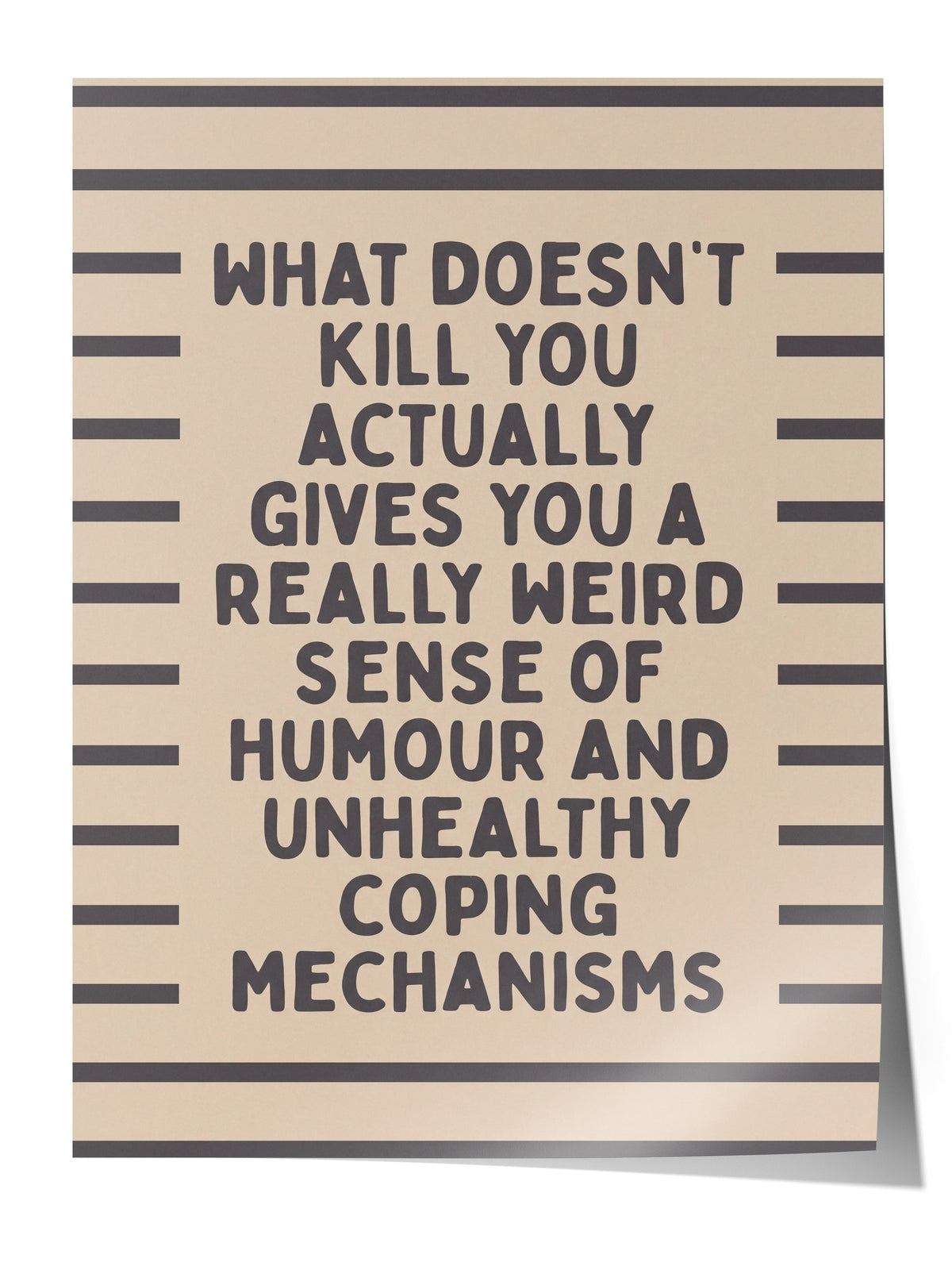 What doesn't kill you actually gives you a really weird sense of humour and unhealthy coping mechanisms Çerçevesiz Poster