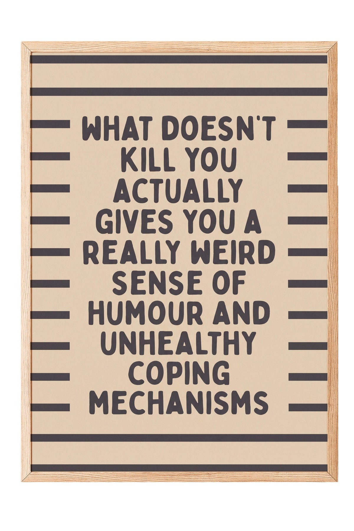 What doesn't kill you actually gives you a really weird sense of humour and unhealthy coping mechanisms Poster – Ahşap Çerçeveli Tablo