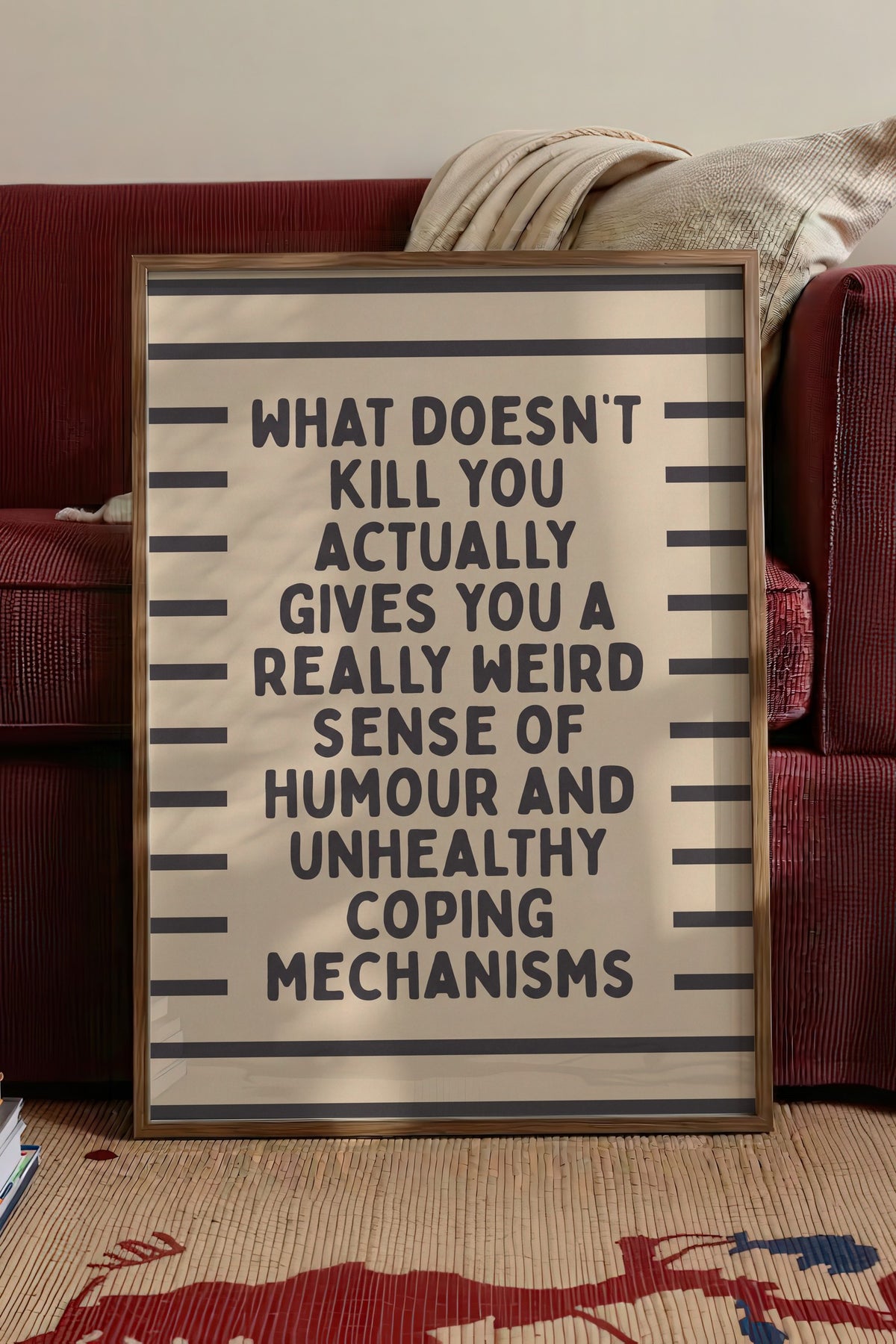 What doesn't kill you actually gives you a really weird sense of humour and unhealthy coping mechanisms Poster – Kahverengi Çerçeveli Tablo