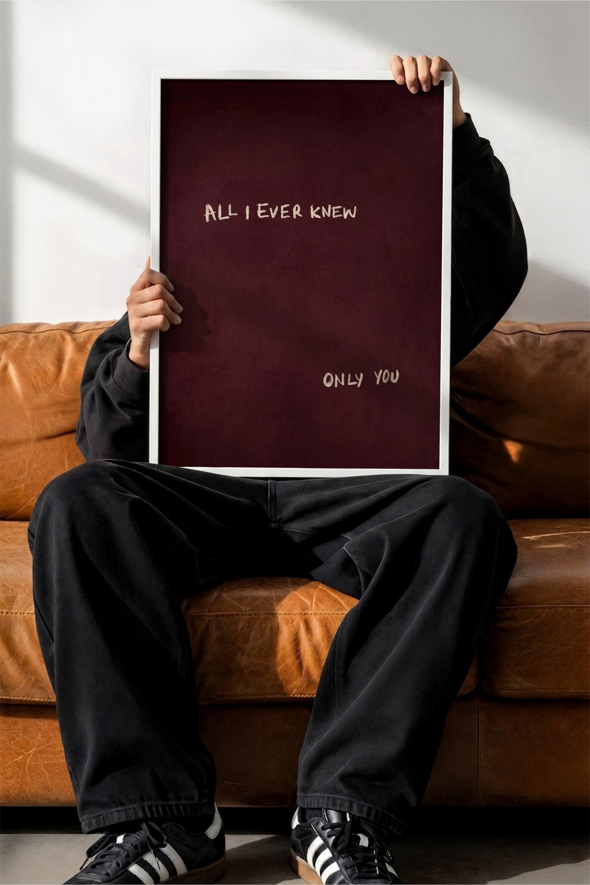 ALL I EVER KNEW ONLY YOU Poster – Beyaz Çerçeveli Tablo