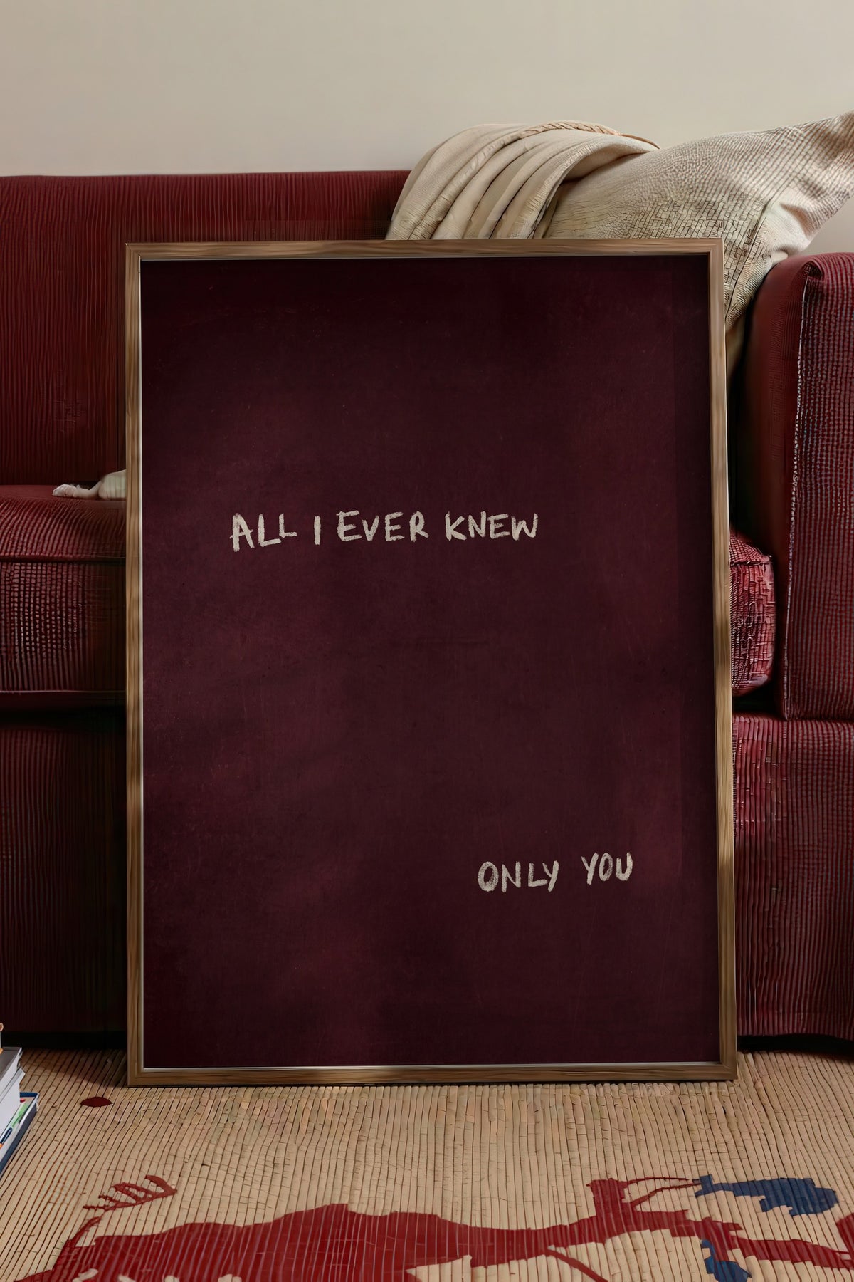 ALL I EVER KNEW ONLY YOU Poster – Kahverengi Çerçeveli Tablo