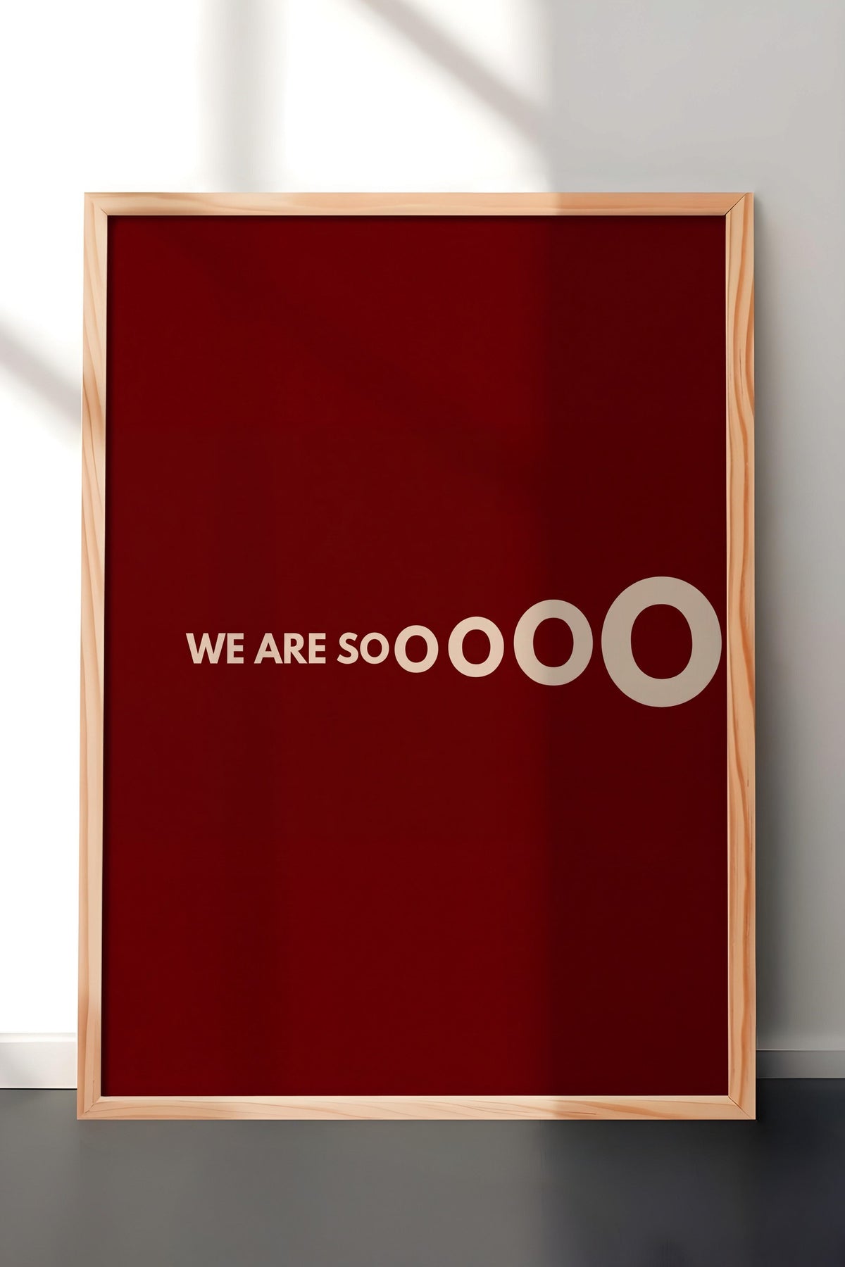WE ARE SOOOOO Poster – Ahşap Çerçeveli Tablo