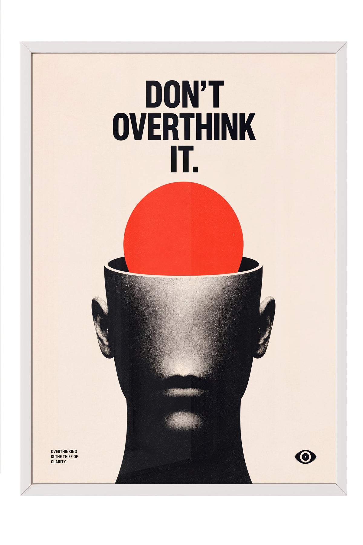 Don't Overthink It Poster – Beyaz Çerçeveli Tablo