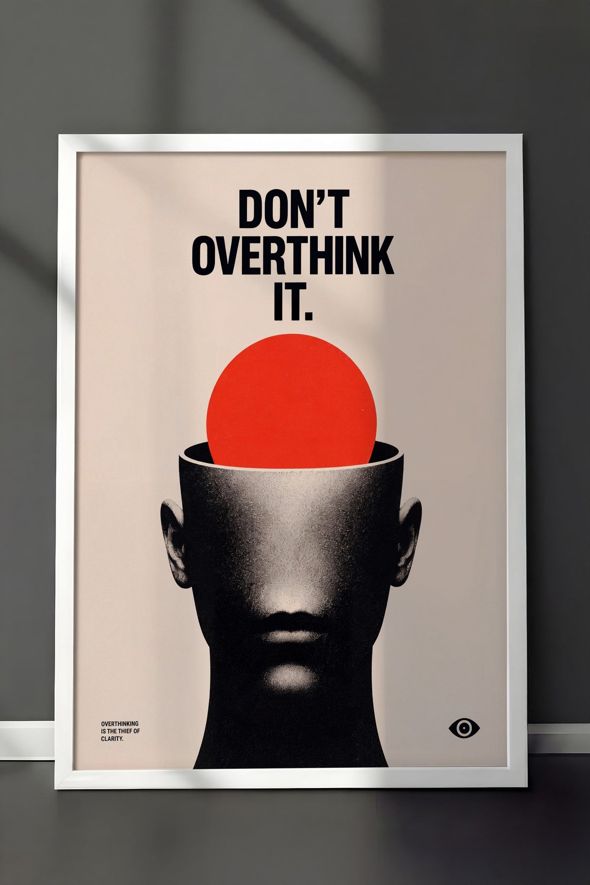 Don't Overthink It Poster – Beyaz Çerçeveli Tablo