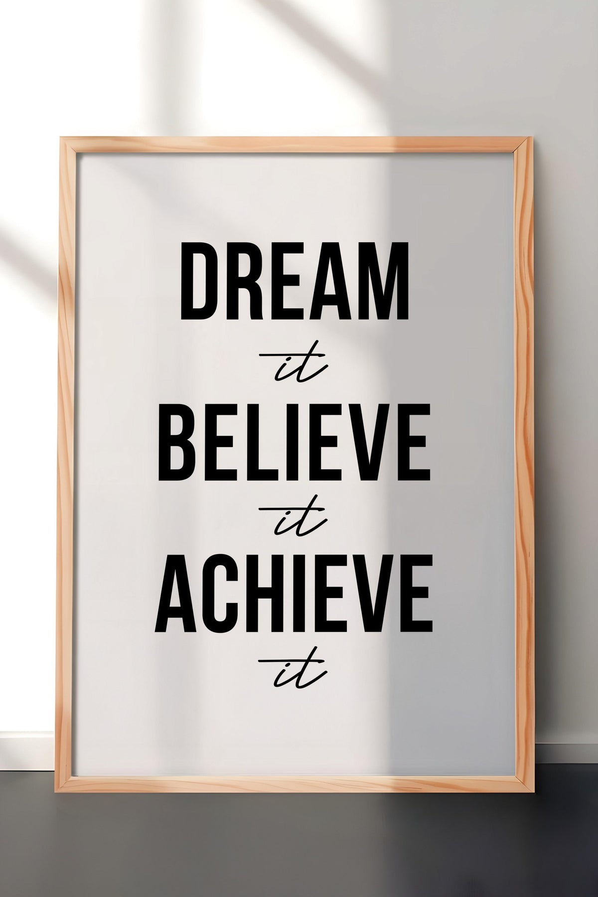 Dream it Believe it Achieve it Poster – Ahşap Çerçeveli Tablo