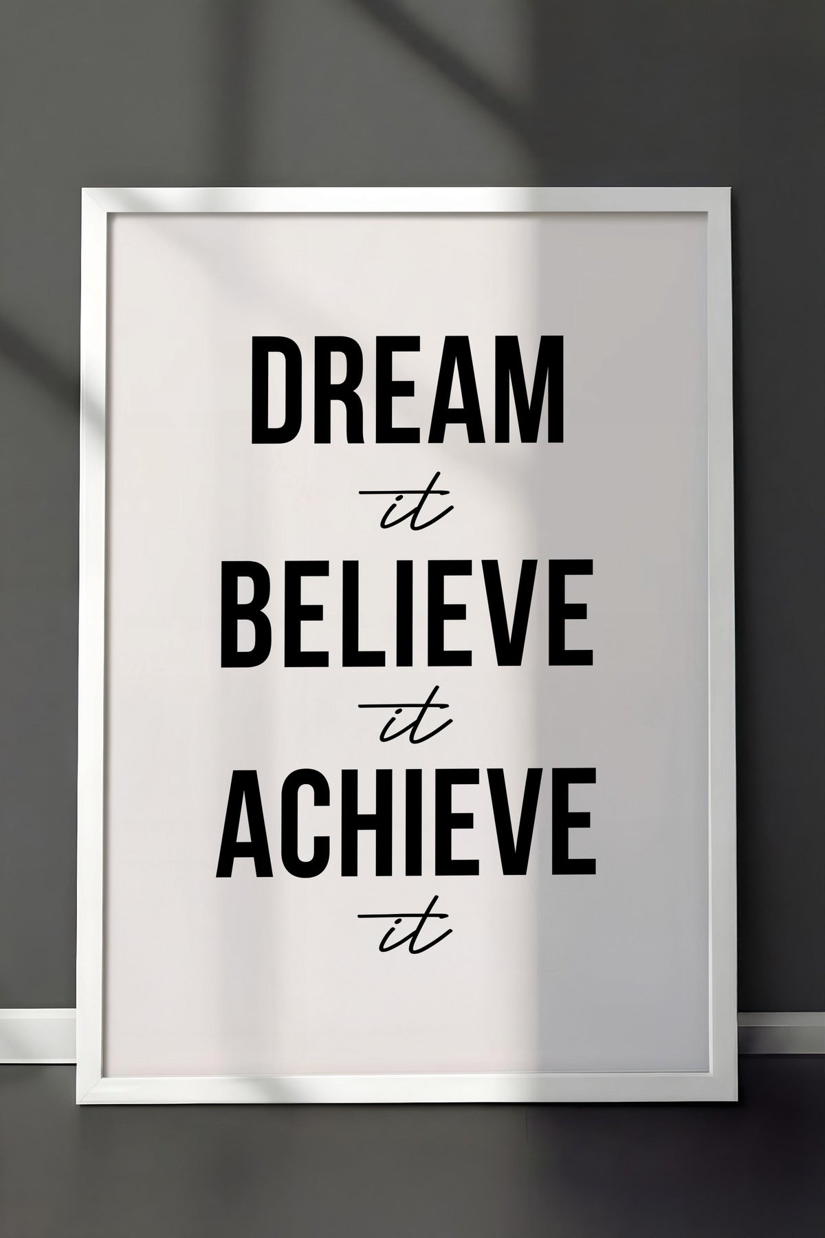 Dream it Believe it Achieve it Poster – Beyaz Çerçeveli Tablo