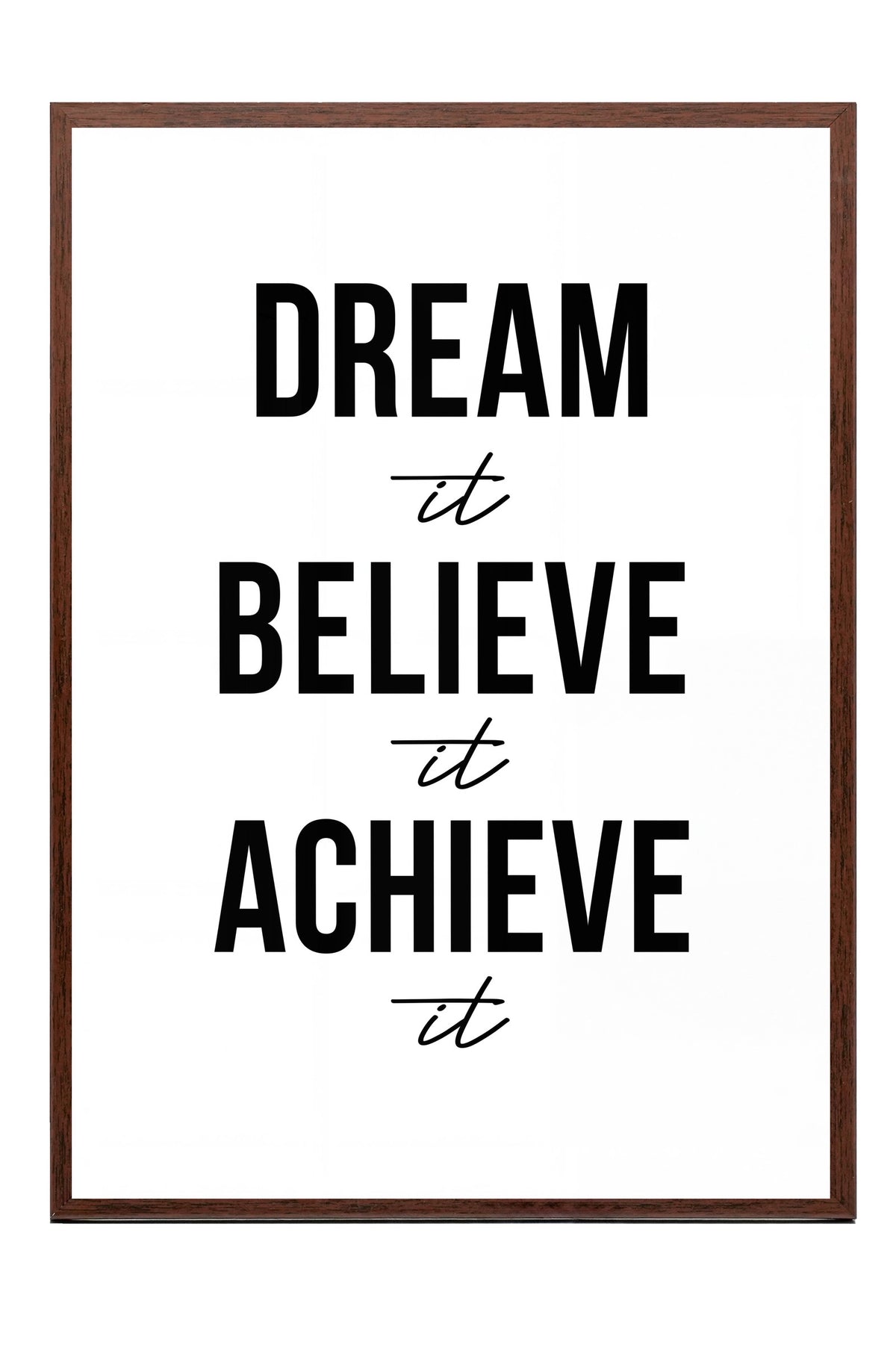 Dream it Believe it Achieve it Poster – Kahverengi Çerçeveli Tablo
