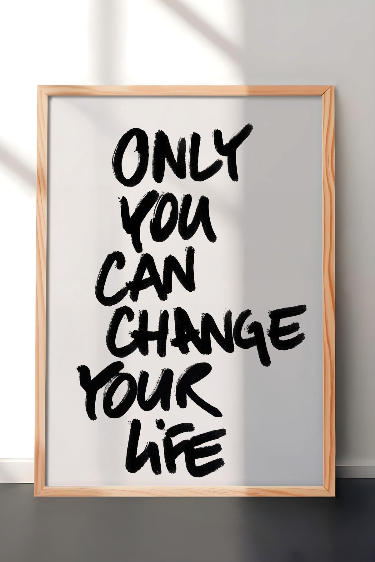 ONLY YOU CAN CHANGE YOUR LIFE Poster – Ahşap Çerçeveli Tablo