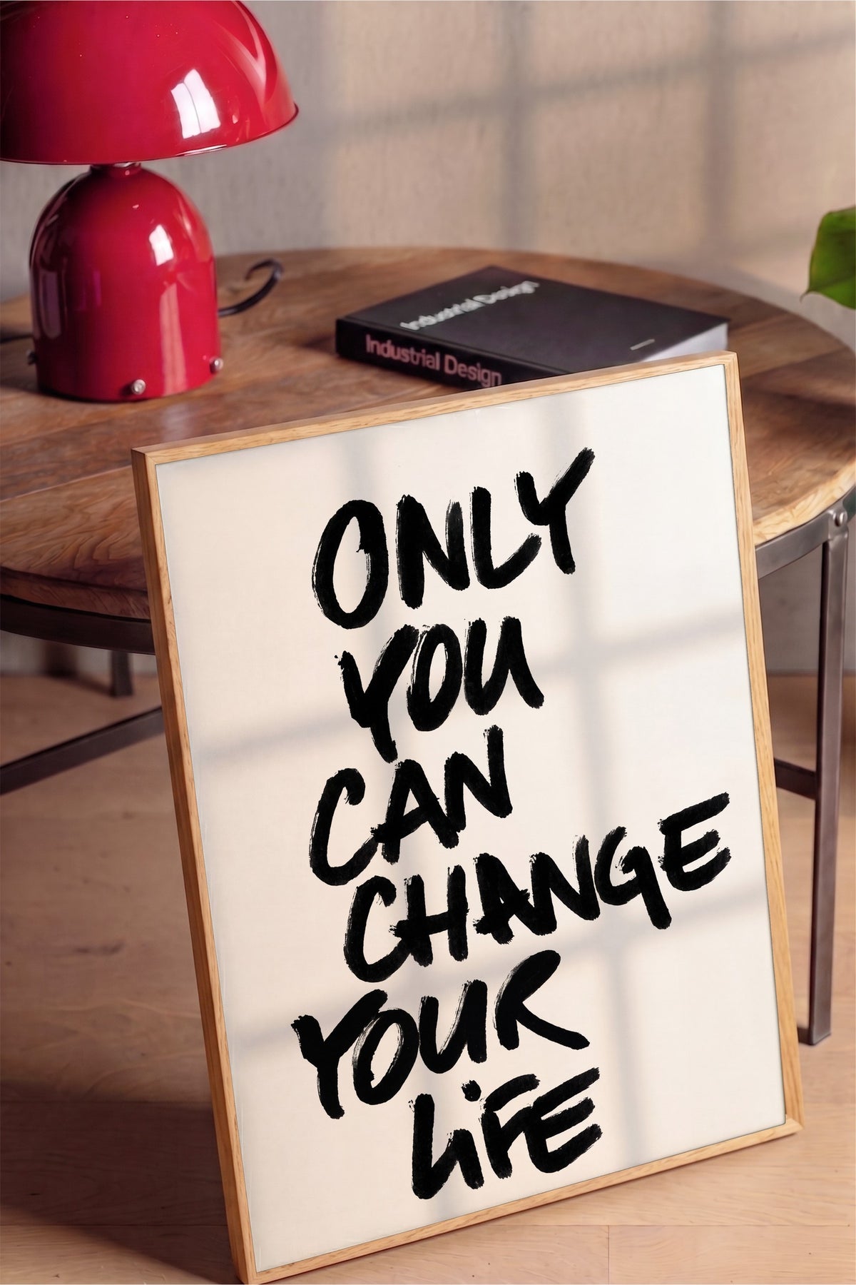 ONLY YOU CAN CHANGE YOUR LIFE Poster – Ahşap Çerçeveli Tablo