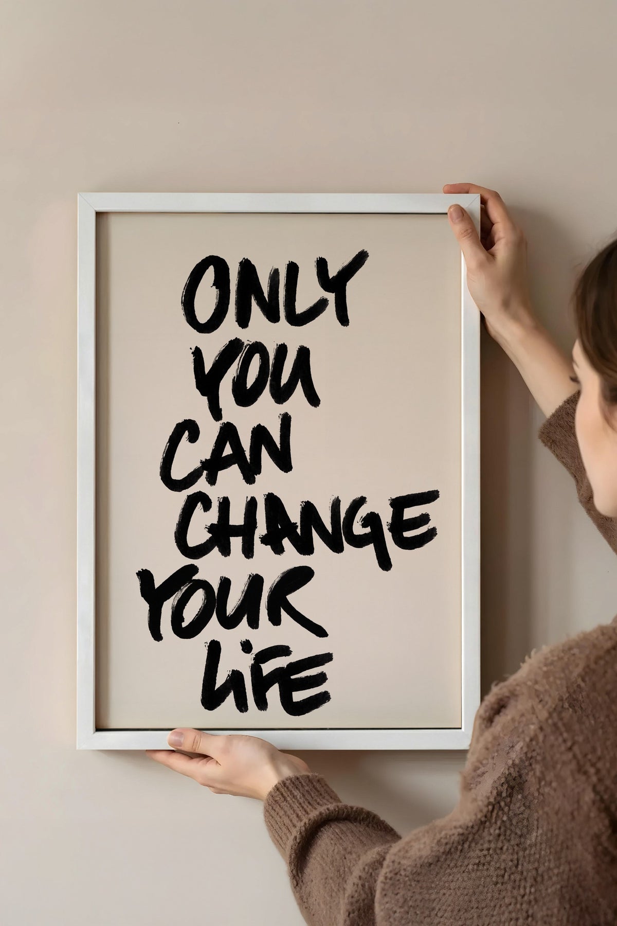 ONLY YOU CAN CHANGE YOUR LIFE Poster – Beyaz Çerçeveli Tablo