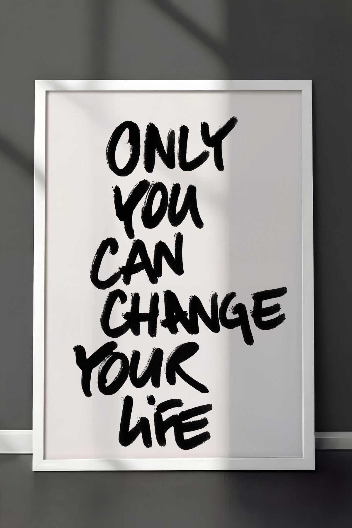 ONLY YOU CAN CHANGE YOUR LIFE Poster – Beyaz Çerçeveli Tablo