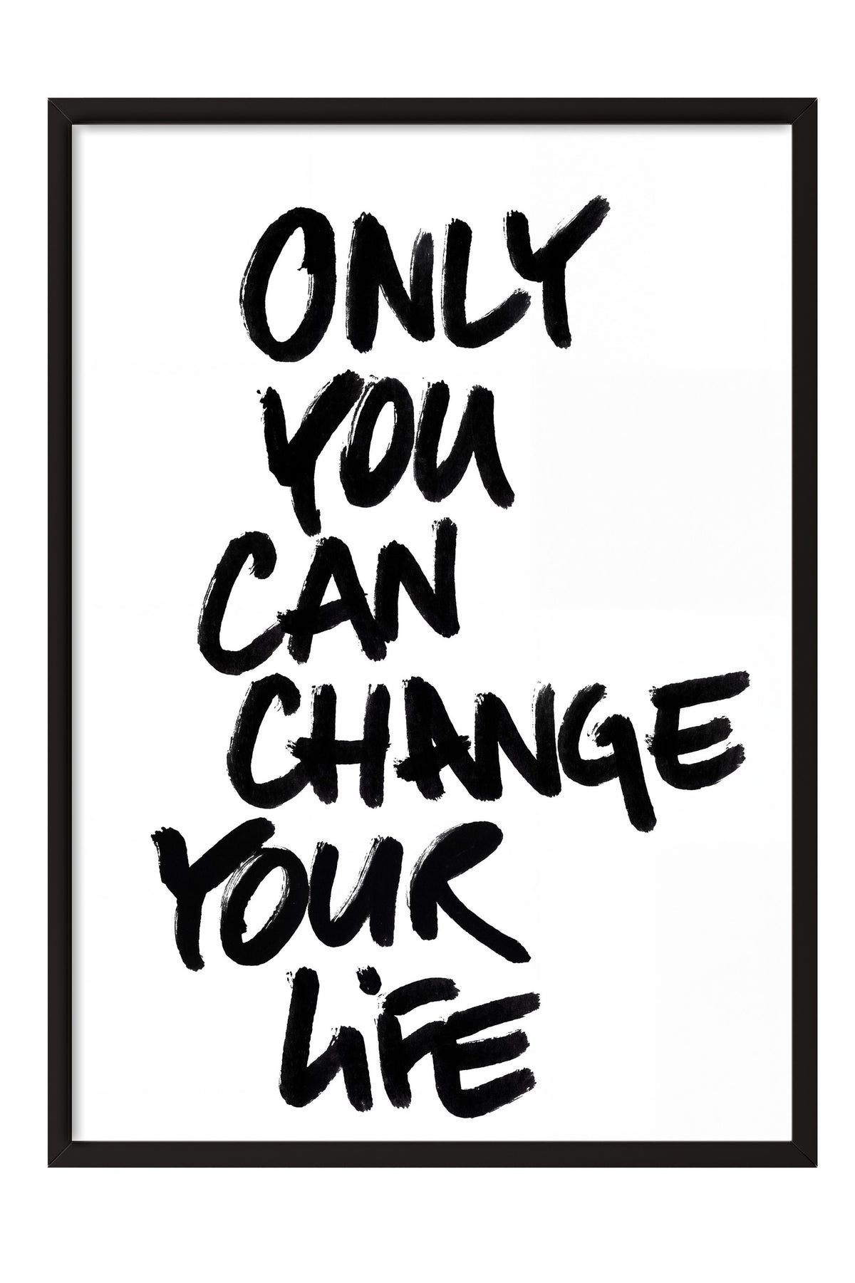 ONLY YOU CAN CHANGE YOUR LIFE Poster – Siyah Çerçeveli Tablo