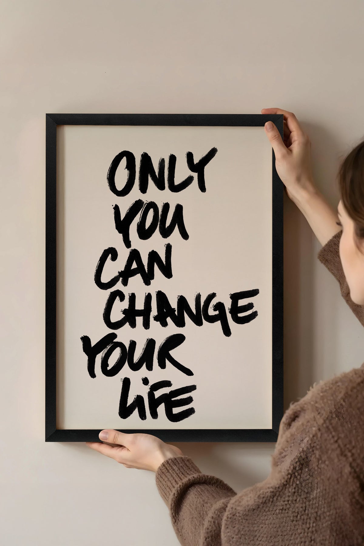 ONLY YOU CAN CHANGE YOUR LIFE Poster – Siyah Çerçeveli Tablo