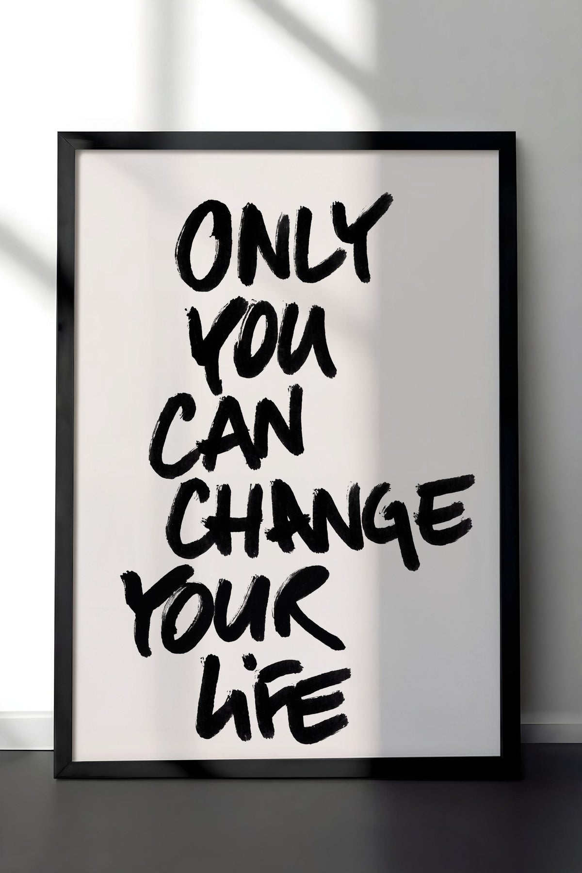 ONLY YOU CAN CHANGE YOUR LIFE Poster – Siyah Çerçeveli Tablo