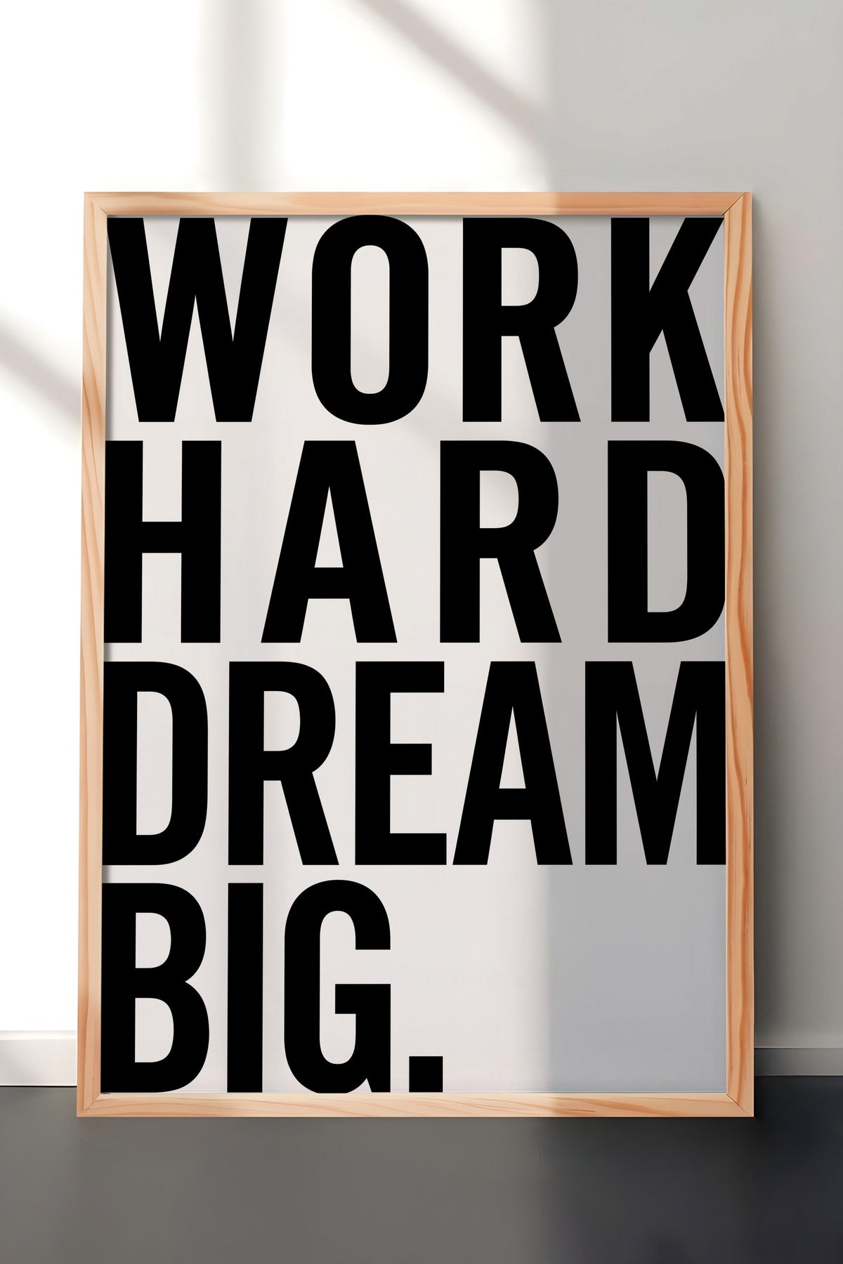 WORK HARD DREAM BIG. Poster – Ahşap Çerçeveli Tablo