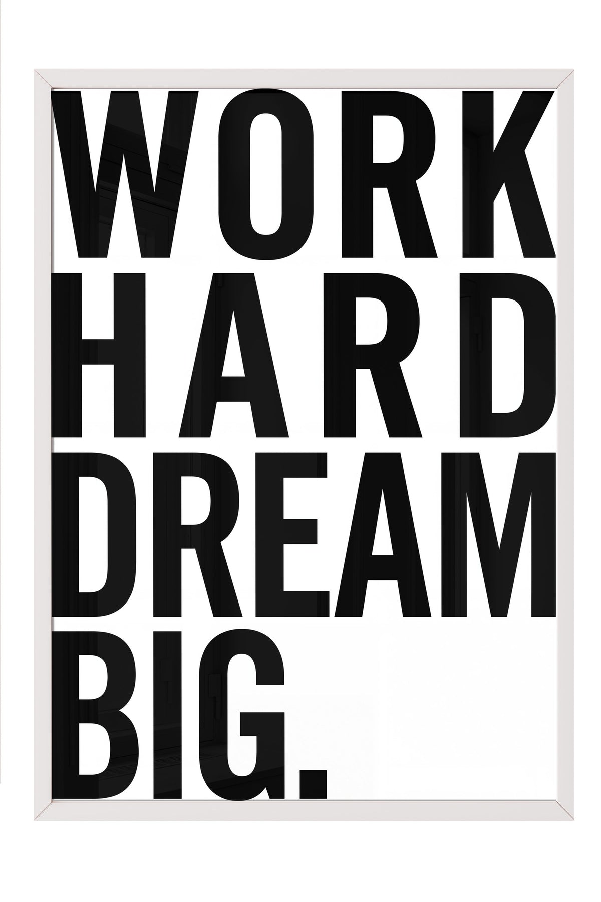 WORK HARD DREAM BIG. Poster – Beyaz Çerçeveli Tablo