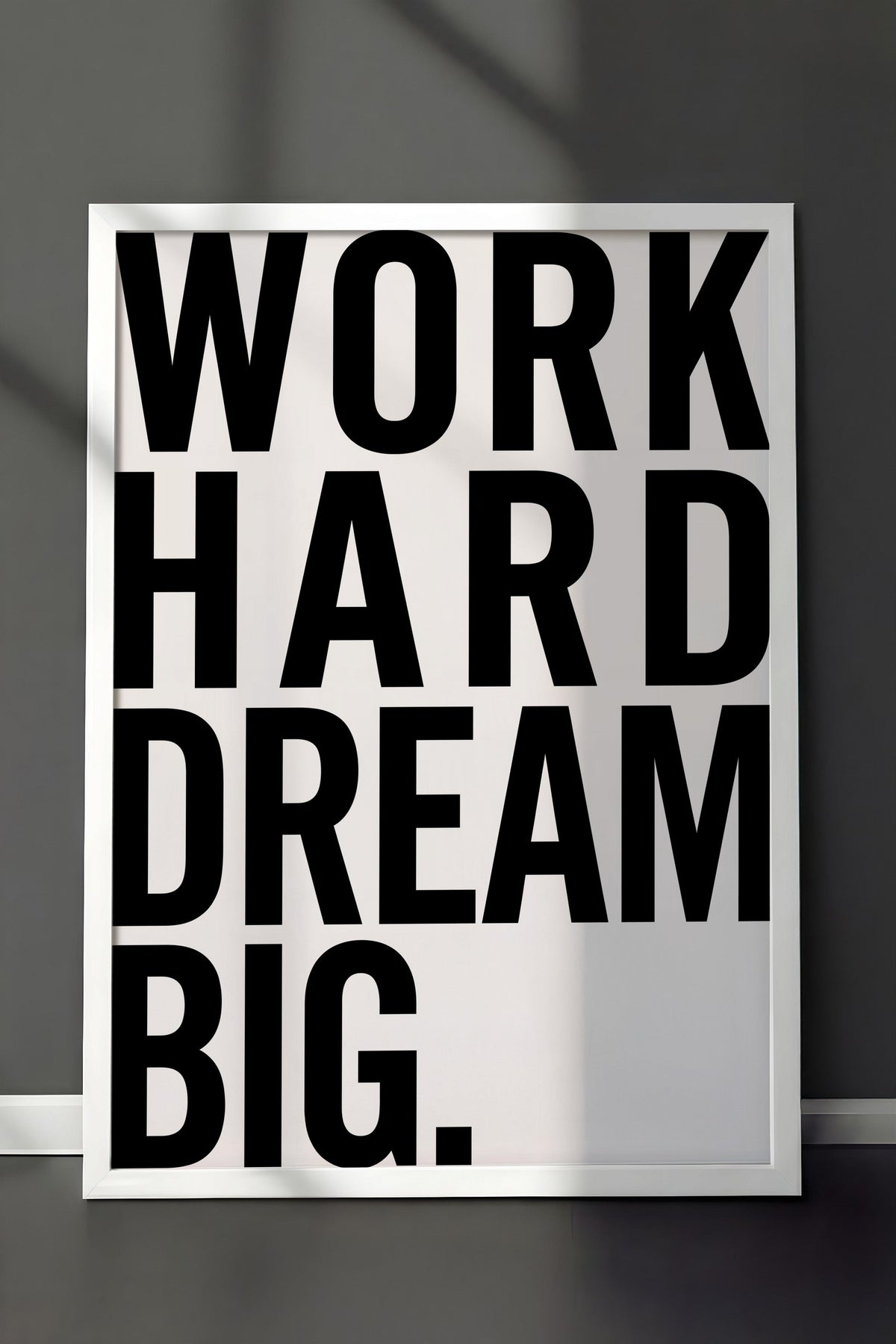 WORK HARD DREAM BIG. Poster – Beyaz Çerçeveli Tablo