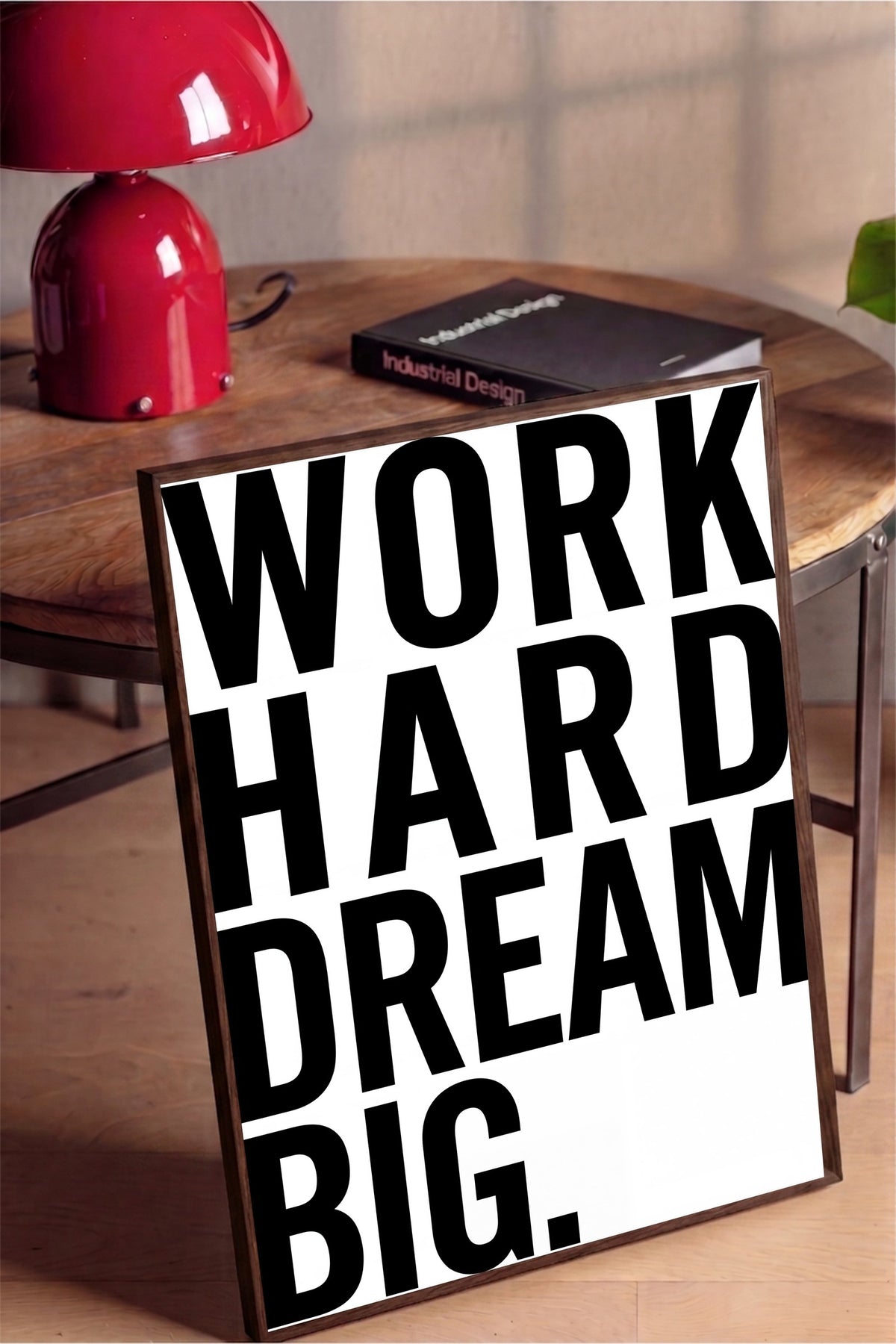 WORK HARD DREAM BIG. Poster – Kahverengi Çerçeveli Tablo