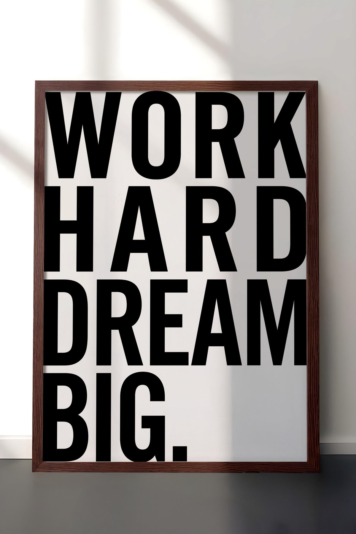 WORK HARD DREAM BIG. Poster – Kahverengi Çerçeveli Tablo