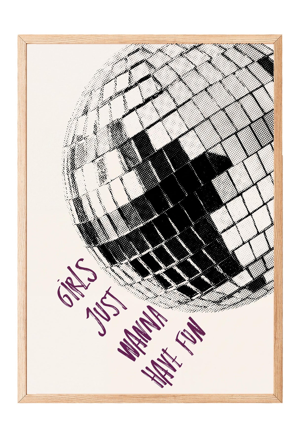 Girls Just Wanna Have Fun Poster – Ahşap Çerçeveli Tablo