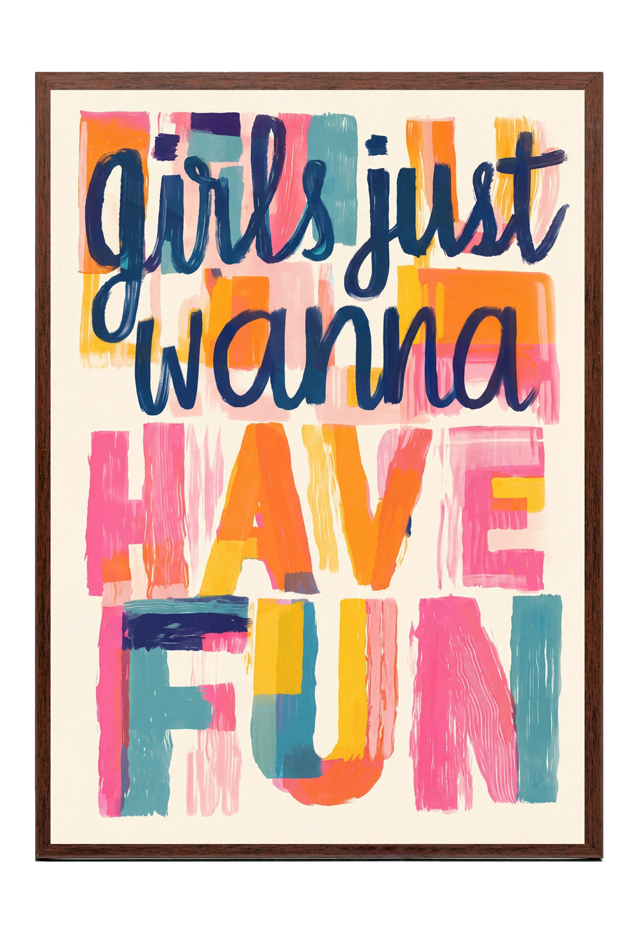 girls just wanna have fun Poster – Kahverengi Çerçeveli Tablo