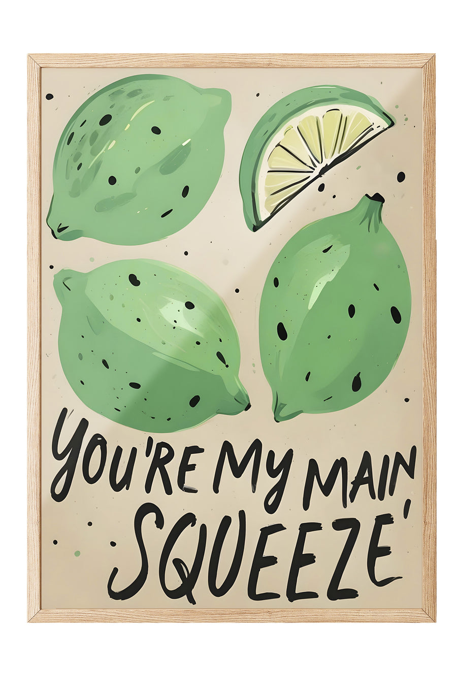 YOU'RE MY MAIN SQUEEZE Poster – Ahşap Çerçeveli Tablo