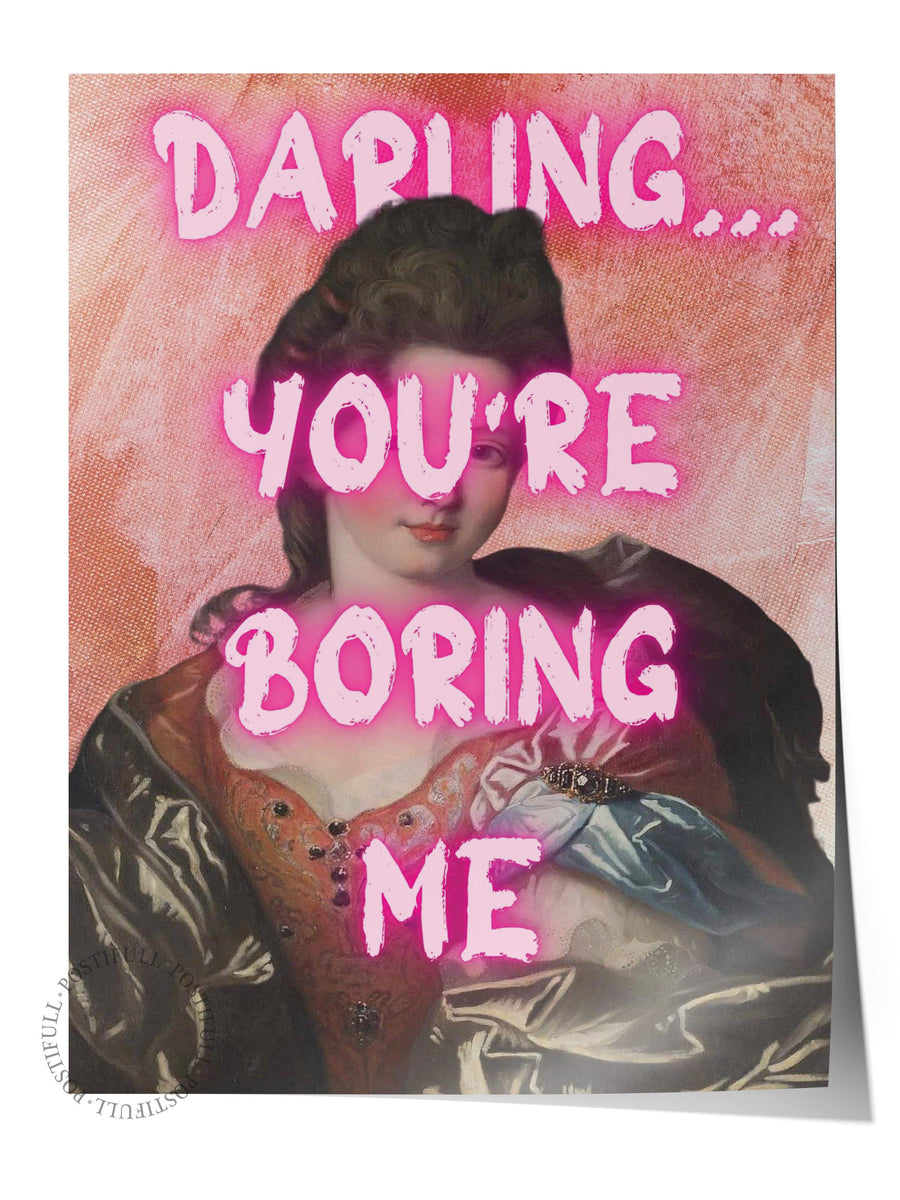 DARLING... YOU'RE BORING ME Alternatif Sanat Çerçevesiz Poster