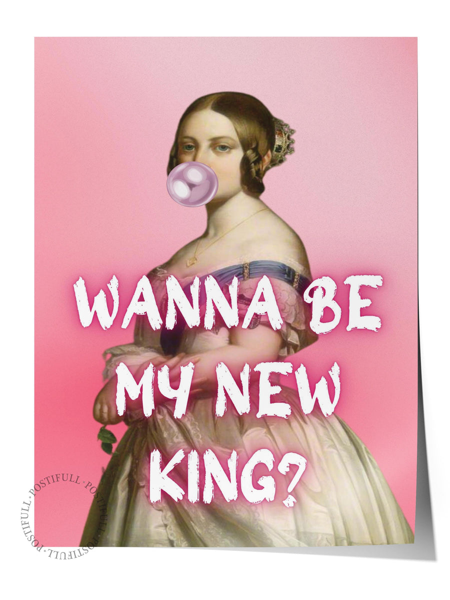 WANNA BE MY NEW KING? Alternatif Sanat Çerçevesiz Poster