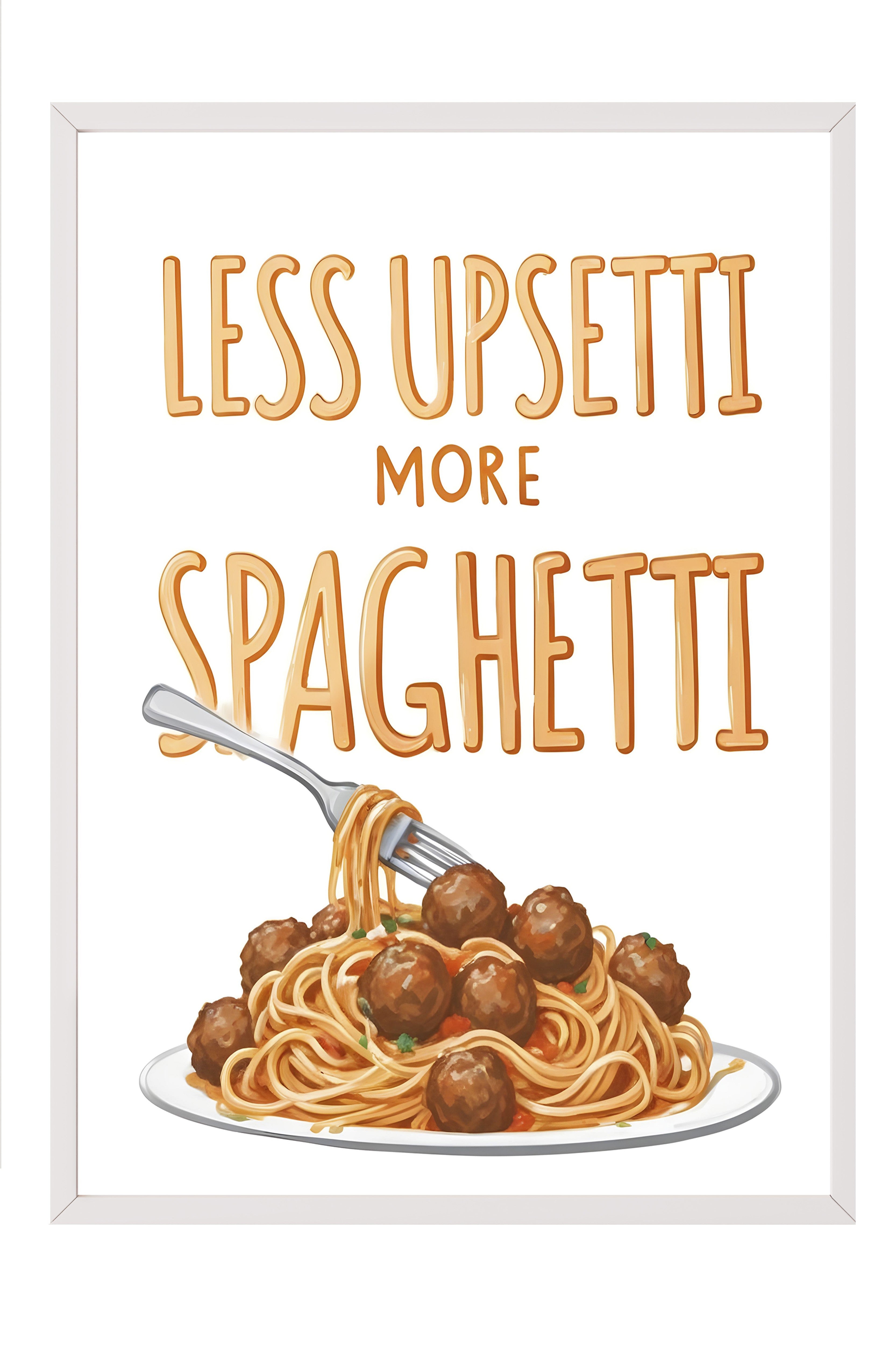 Beyaz Çerçeveli Tablo, Less Upsetti More Spaghetti, Comfort Serisi Mutfak Duvar Tablosu, NO:109142