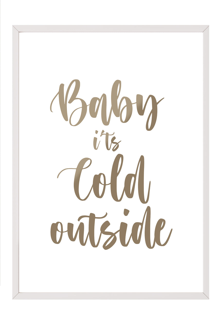 Baby it's cold outside Poster – Beyaz Çerçeveli Tablo