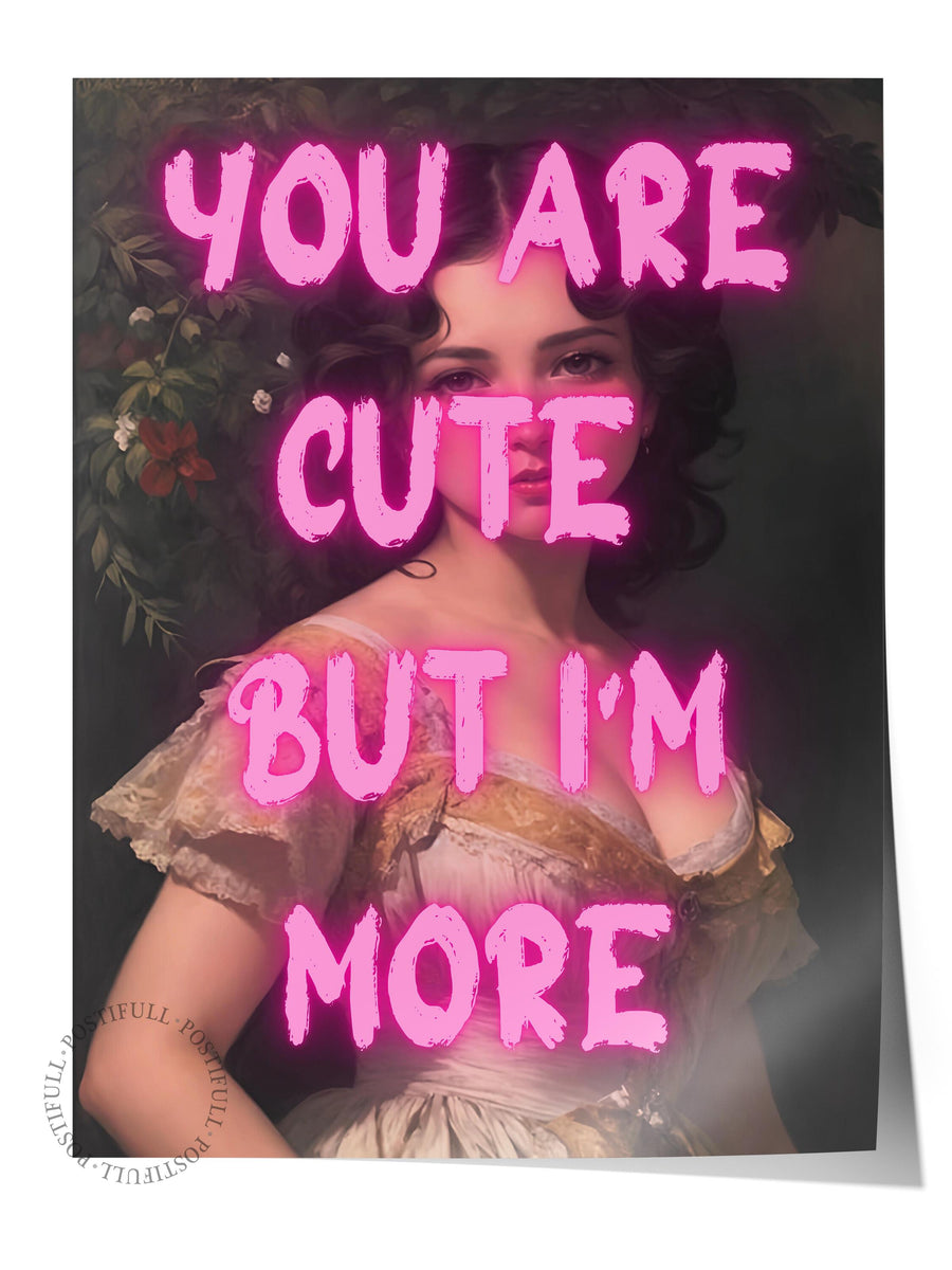 YOU ARE CUTE BUT I'M MORE Alternatif Sanat Çerçevesiz Poster