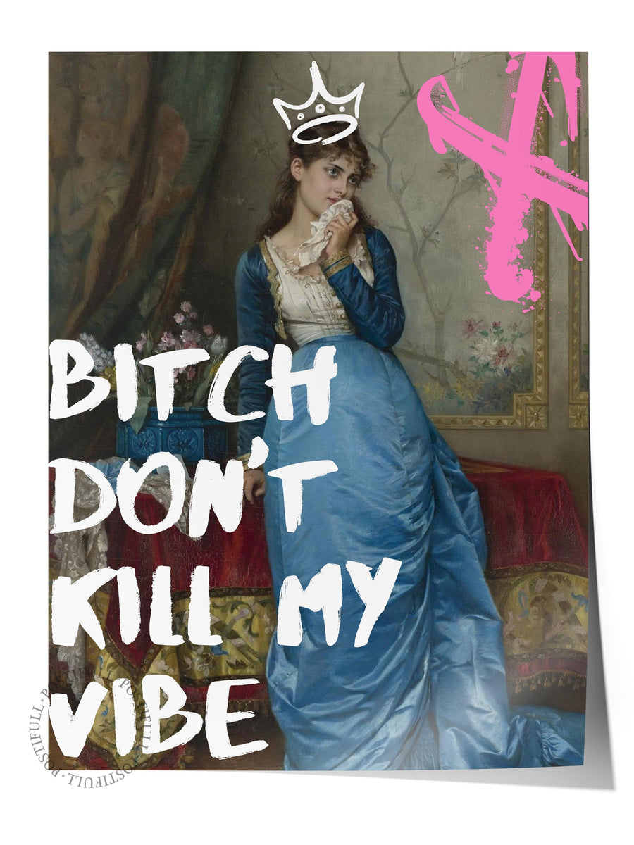 Bitch Don't Kill My Vibe Alternatif Sanat Çerçevesiz Poster