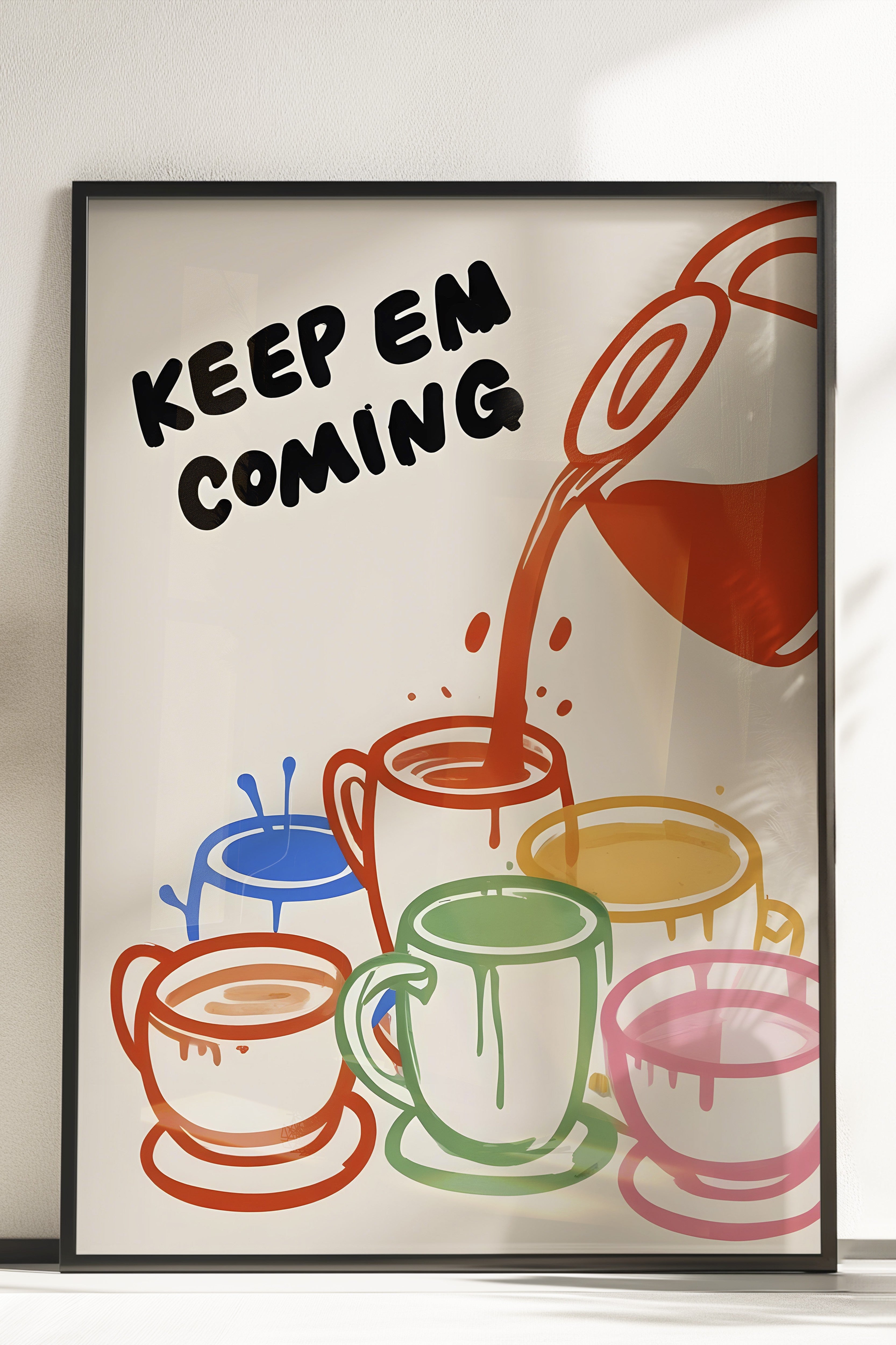 Çerçevesiz Poster, Keep Em Coming, Comfort Serisi Mutfak Duvar Posteri, NO:109064