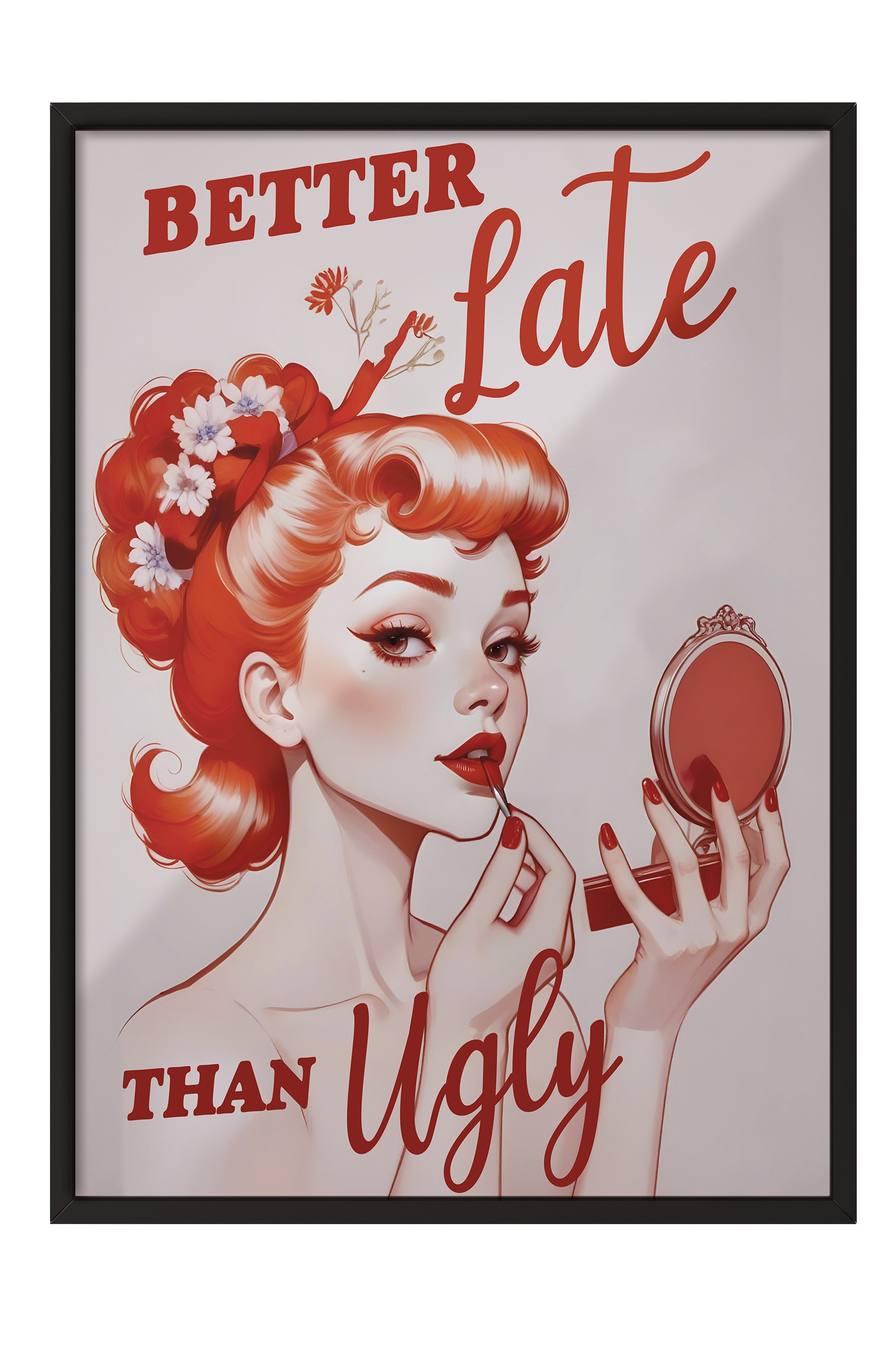 Siyah Çerçeveli Tablo, Better Late Than Ugly, Comfort Serisi Poster ve Duvar Tablosu, NO:108934