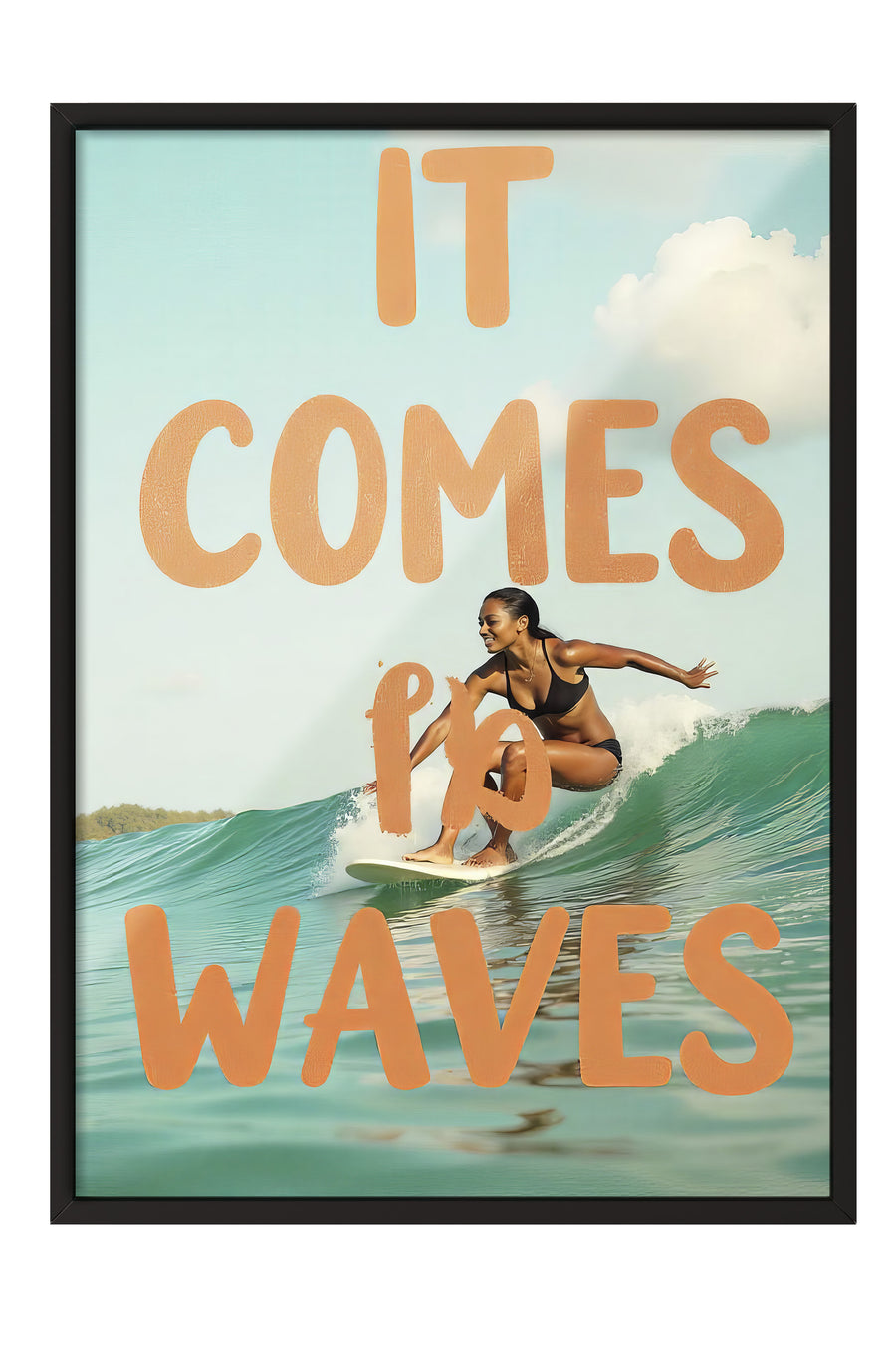 IT COMES IN WAVES Poster Poster – Siyah Çerçeveli Tablo