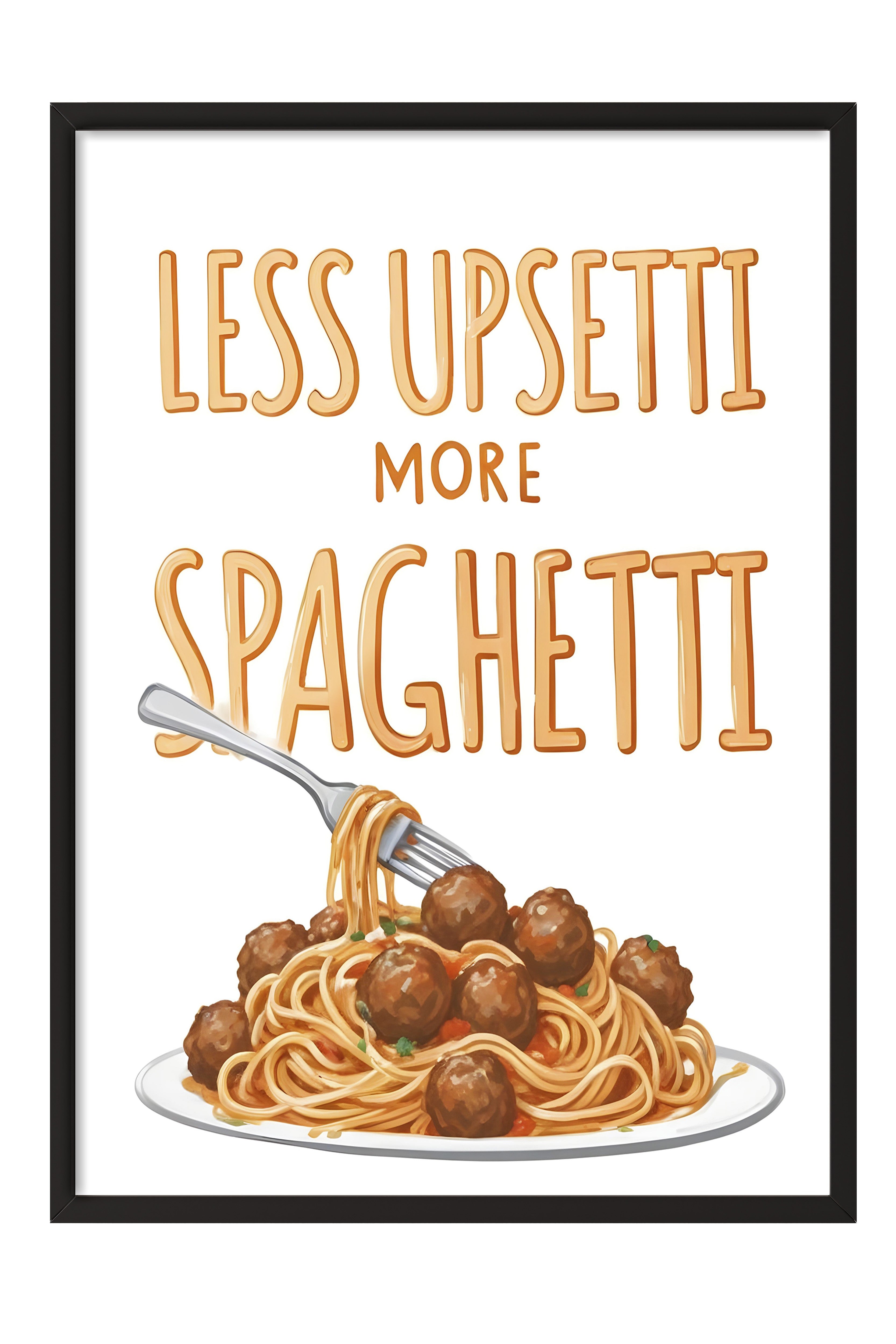 Siyah Çerçeveli Tablo, Less Upsetti More Spaghetti, Comfort Serisi Mutfak Duvar Tablosu, NO:109142