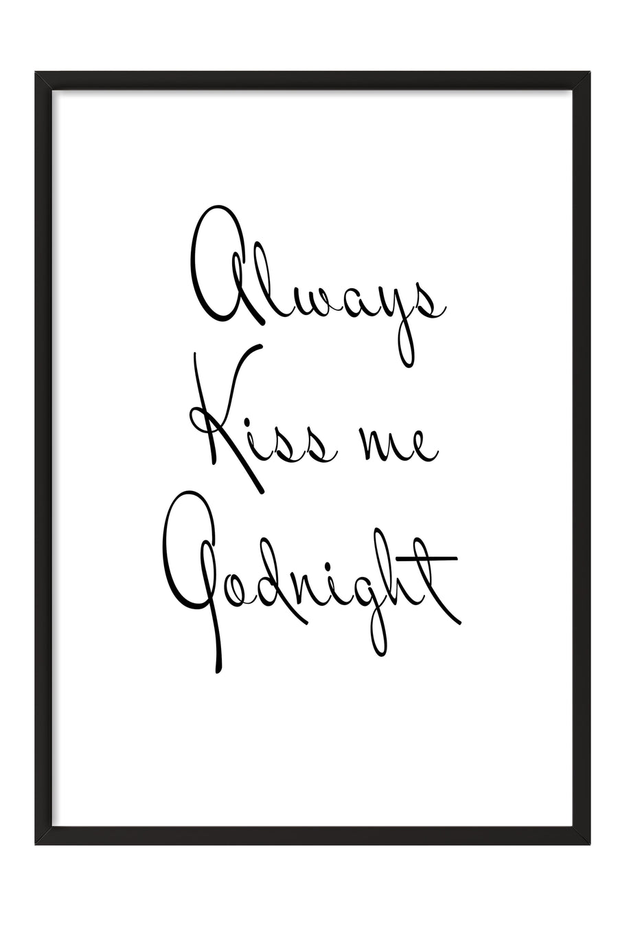 Always Kiss me Goodnight Poster – Siyah Çerçeveli Tablo