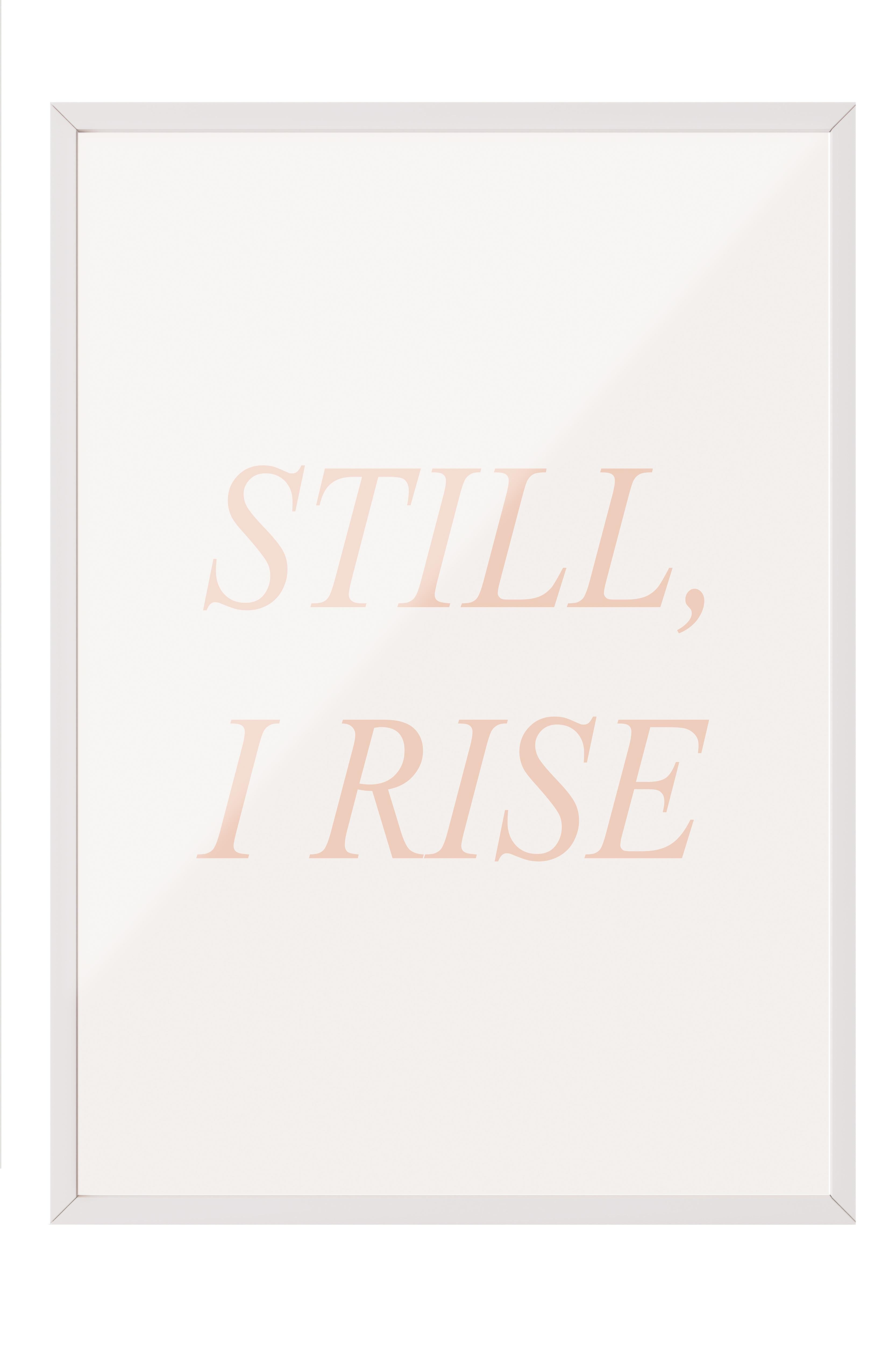 Still, I Rise Çerçeveli Tablo, Beyaz Çerçeve ve Poster, Dikey Duvar Tablosu Comfort Serisi NO:108371