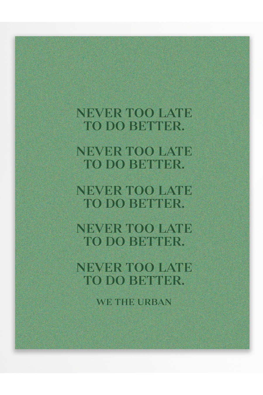 NEVER TOO LATE TO DO BETTER. Çerçevesiz Poster