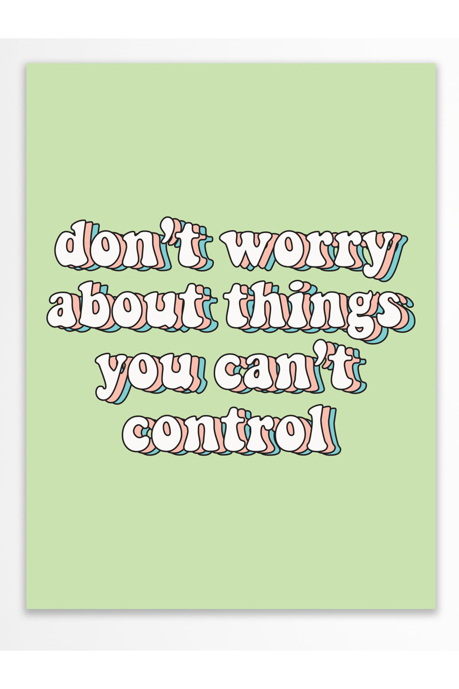 don't worry about things you can't control Pastel Tonlar Çerçevesiz Poster